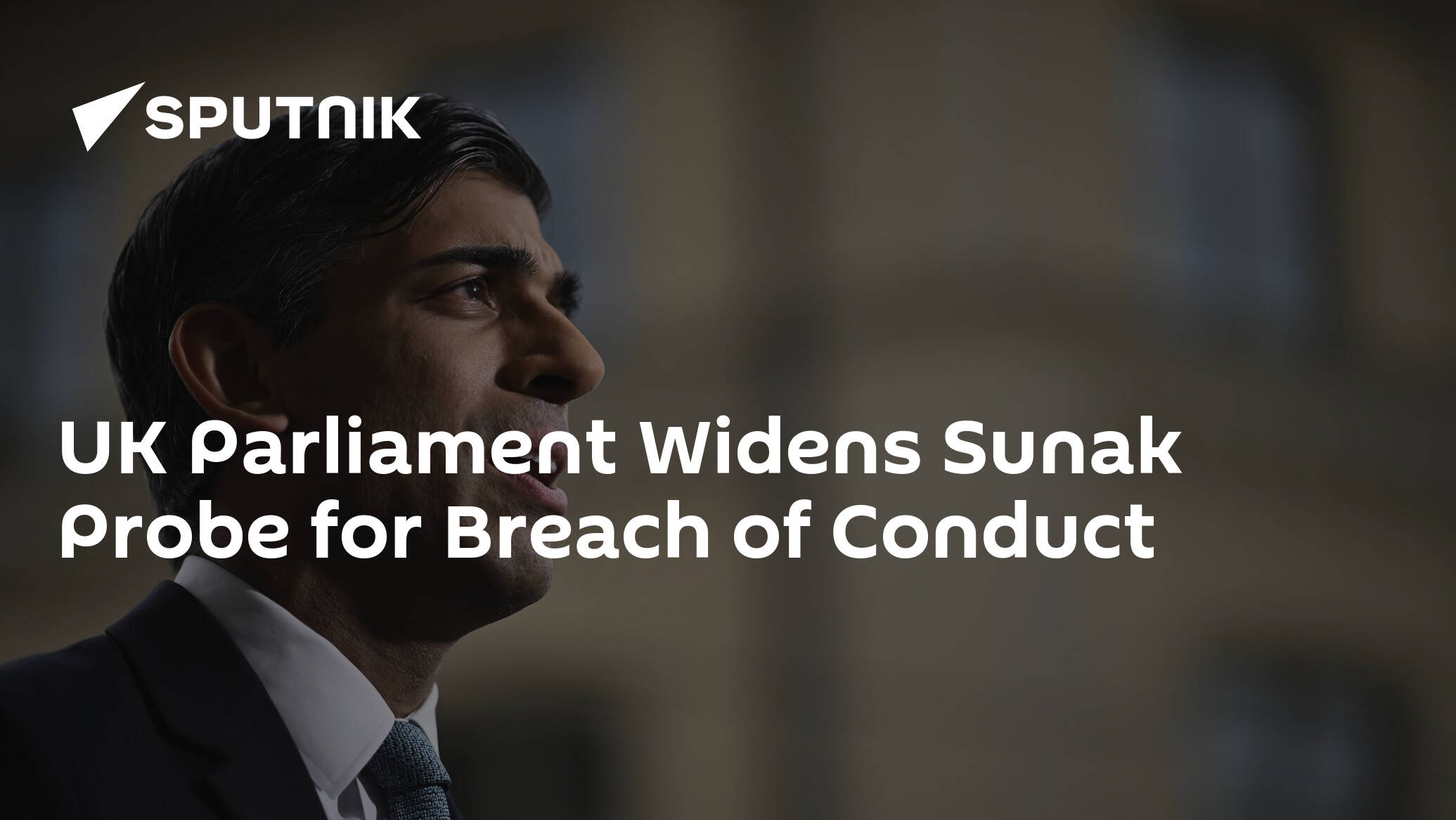 UK Parliament Widens Sunak Probe for Breach of Conduct