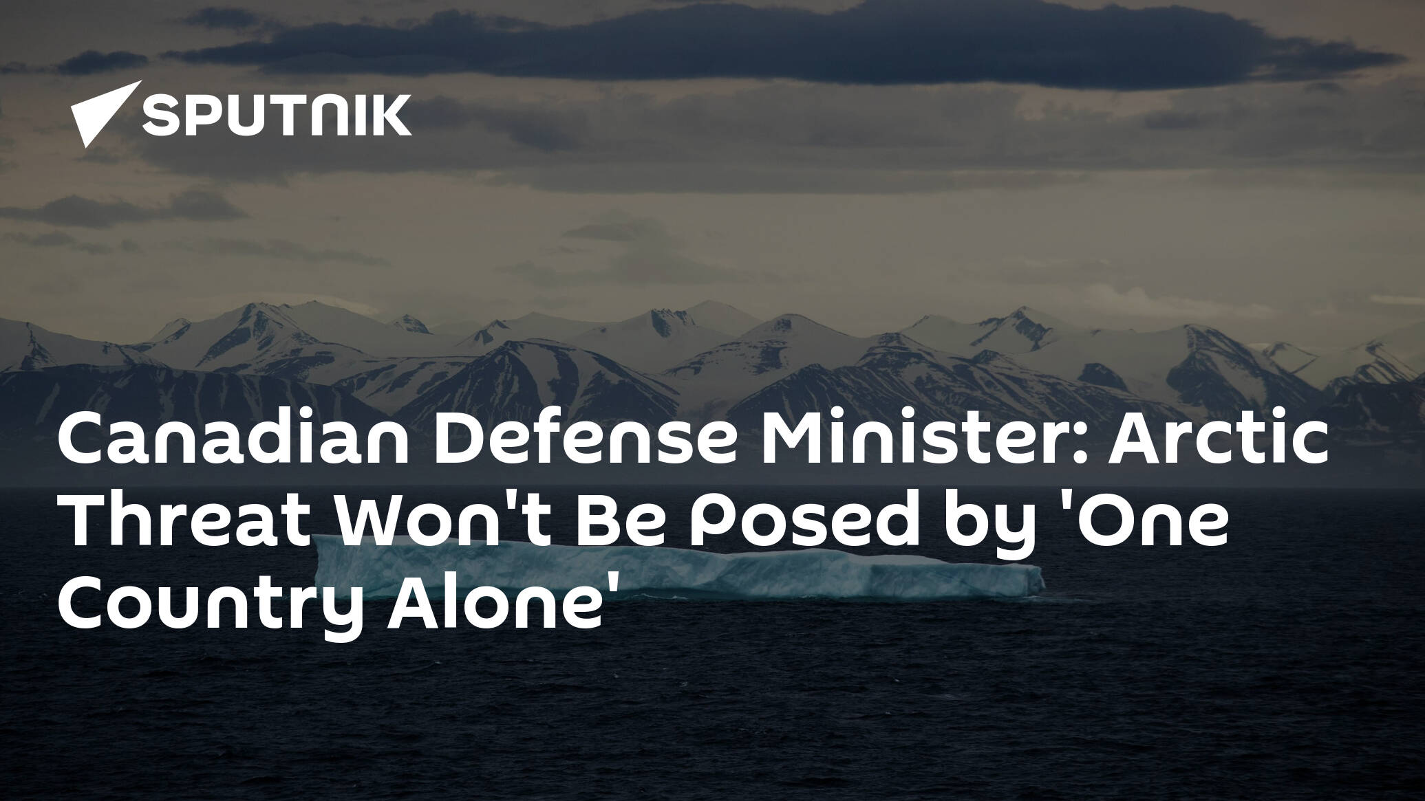 Canadian Defense Minister: Arctic Threat Won't Be Posed by 'One Country Alone'