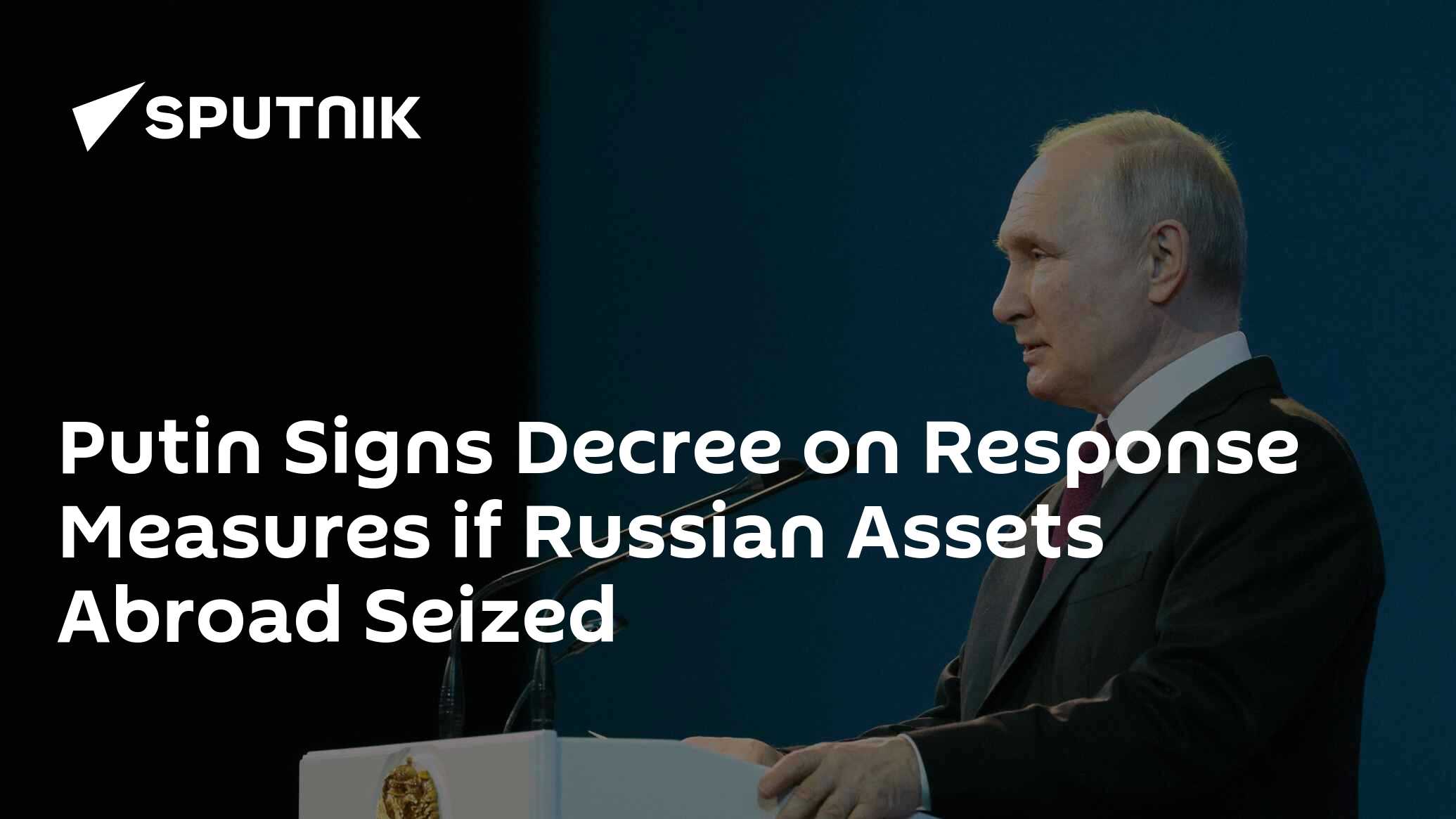 Putin Signs Decree On Response Measures If Russian Assets Abroad Seized