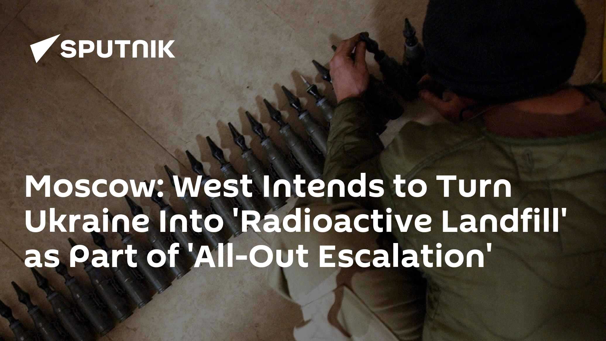 Moscow: West Intends to Turn Ukraine into 'Radioactive Landfill' - Vimarsana News