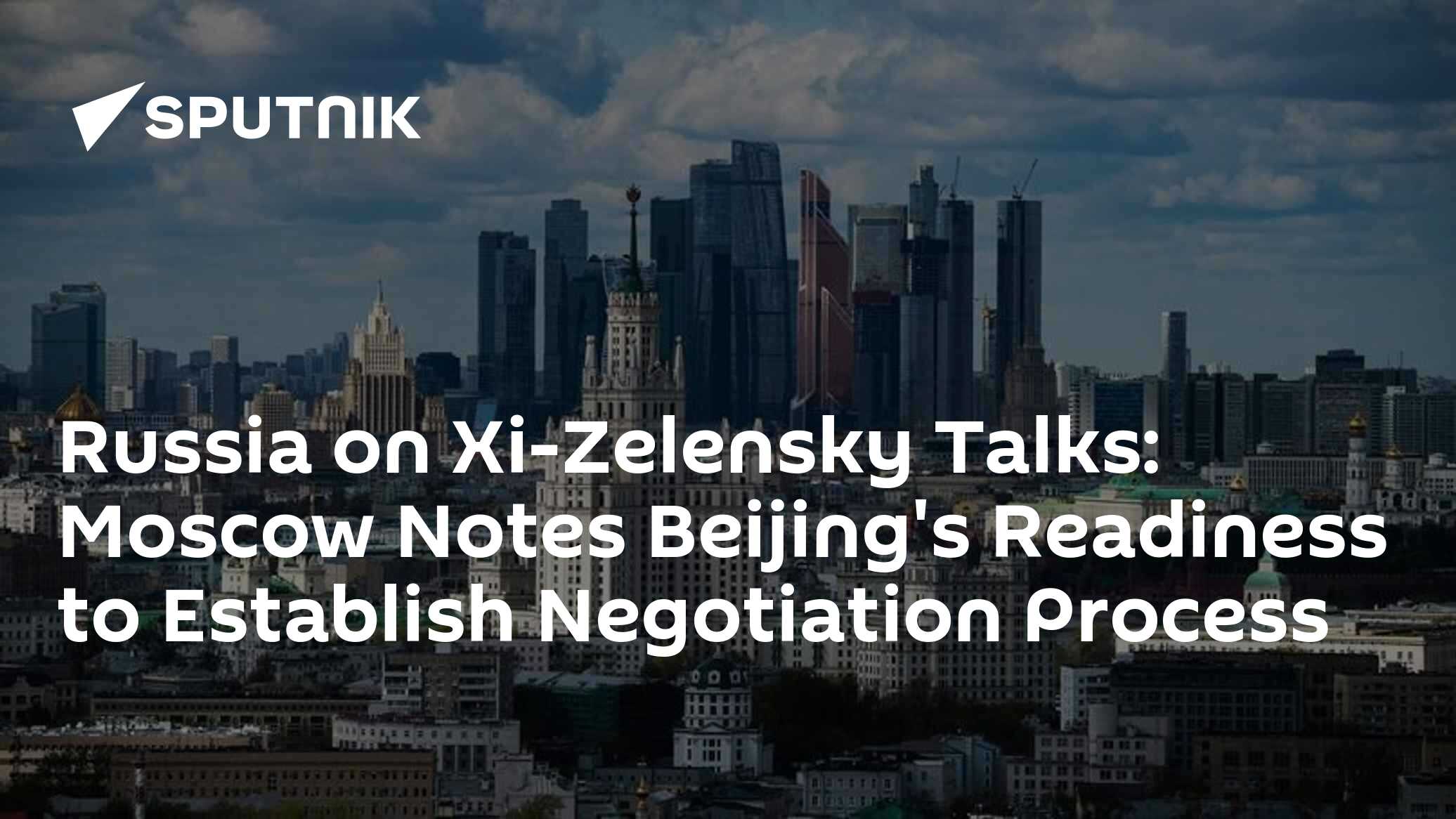 Moscow on Xi-Zelensky Talks: Moscow Notes Beijing's Readiness to Establish Negotiation Process - Vimarsana News