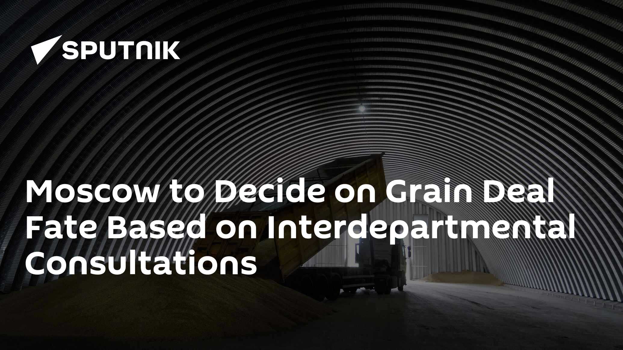 Moscow to Decide on Grain Deal Fate Based on Interdepartmental Consultations