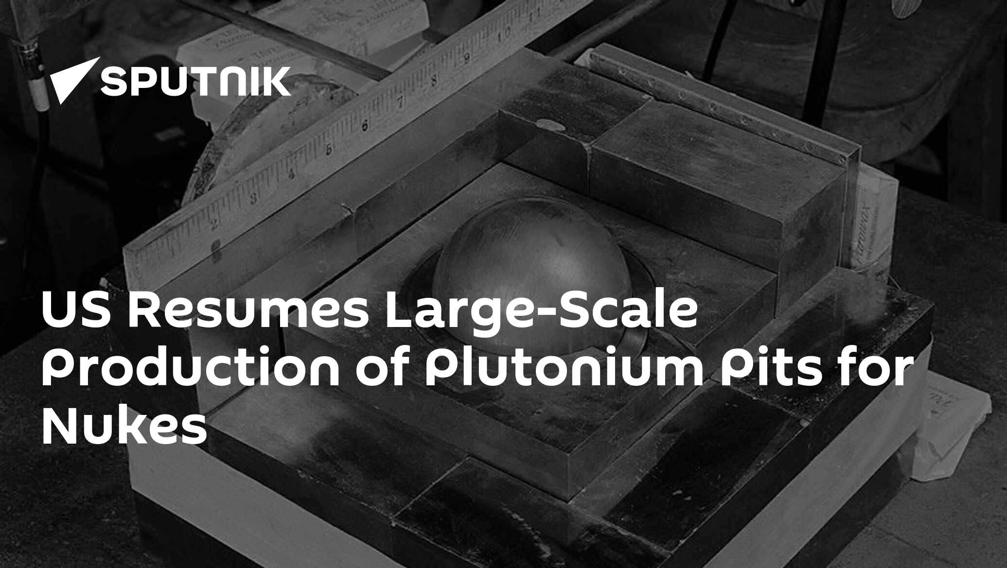 US Resumes Largescale Production of Plutonium Pits for Nukes