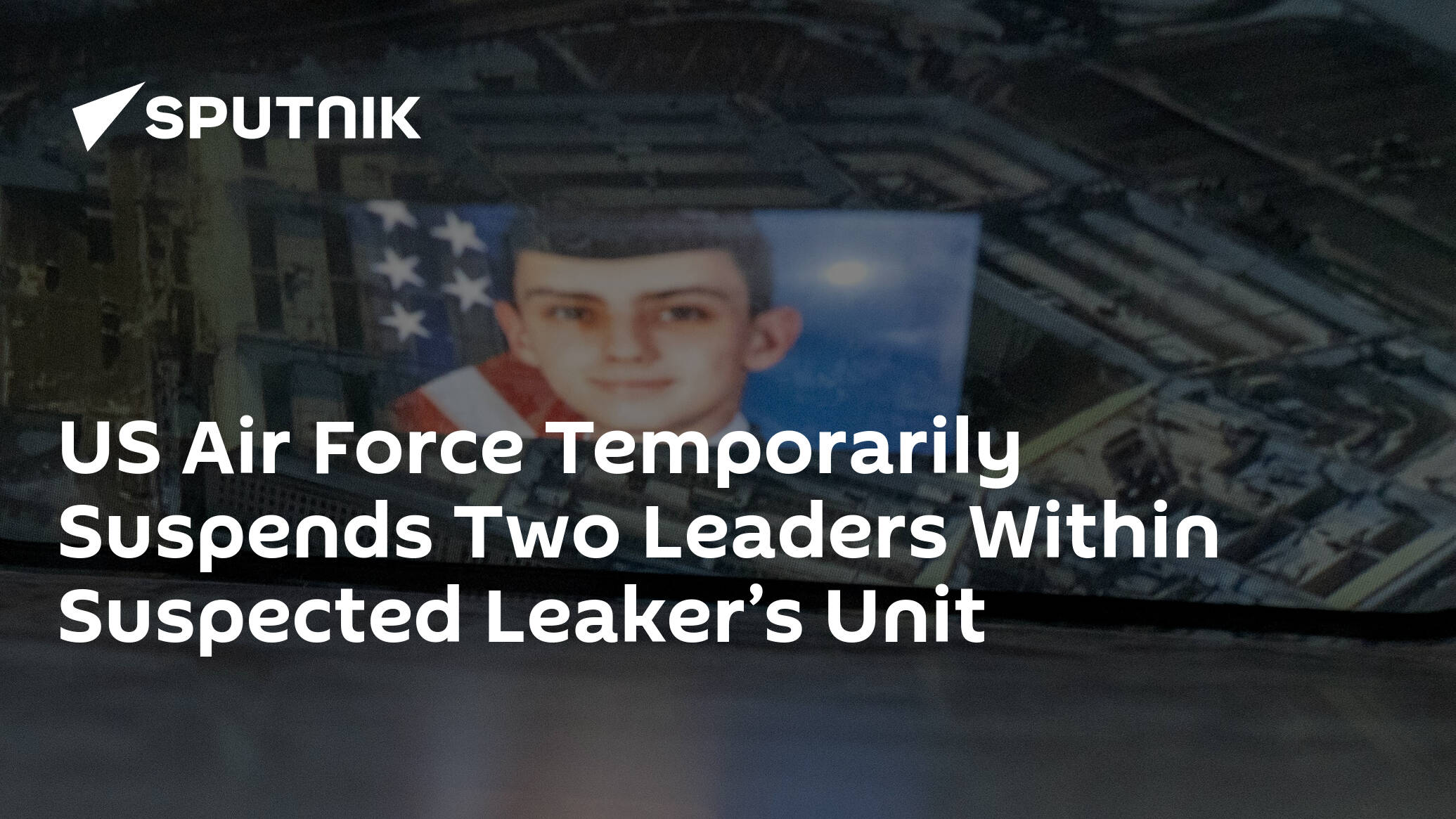 US Air Force Temporarily Suspends Two Leaders Within Suspected Leaker’s Unit