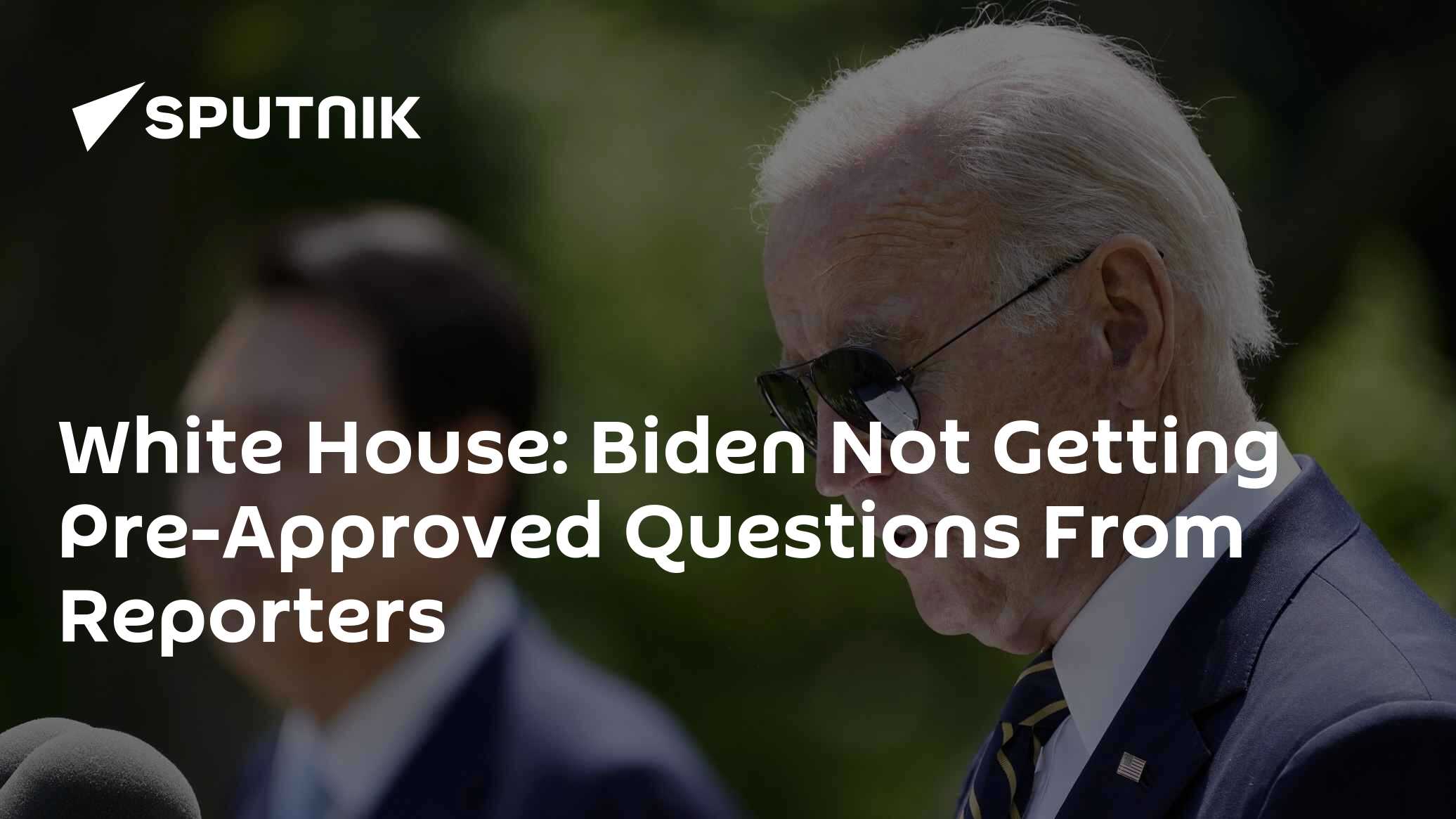 White House: Biden Not Getting Pre-Approved Questions From Reporters White House: Biden Not Getting Pre-Approved Questions From Reporters