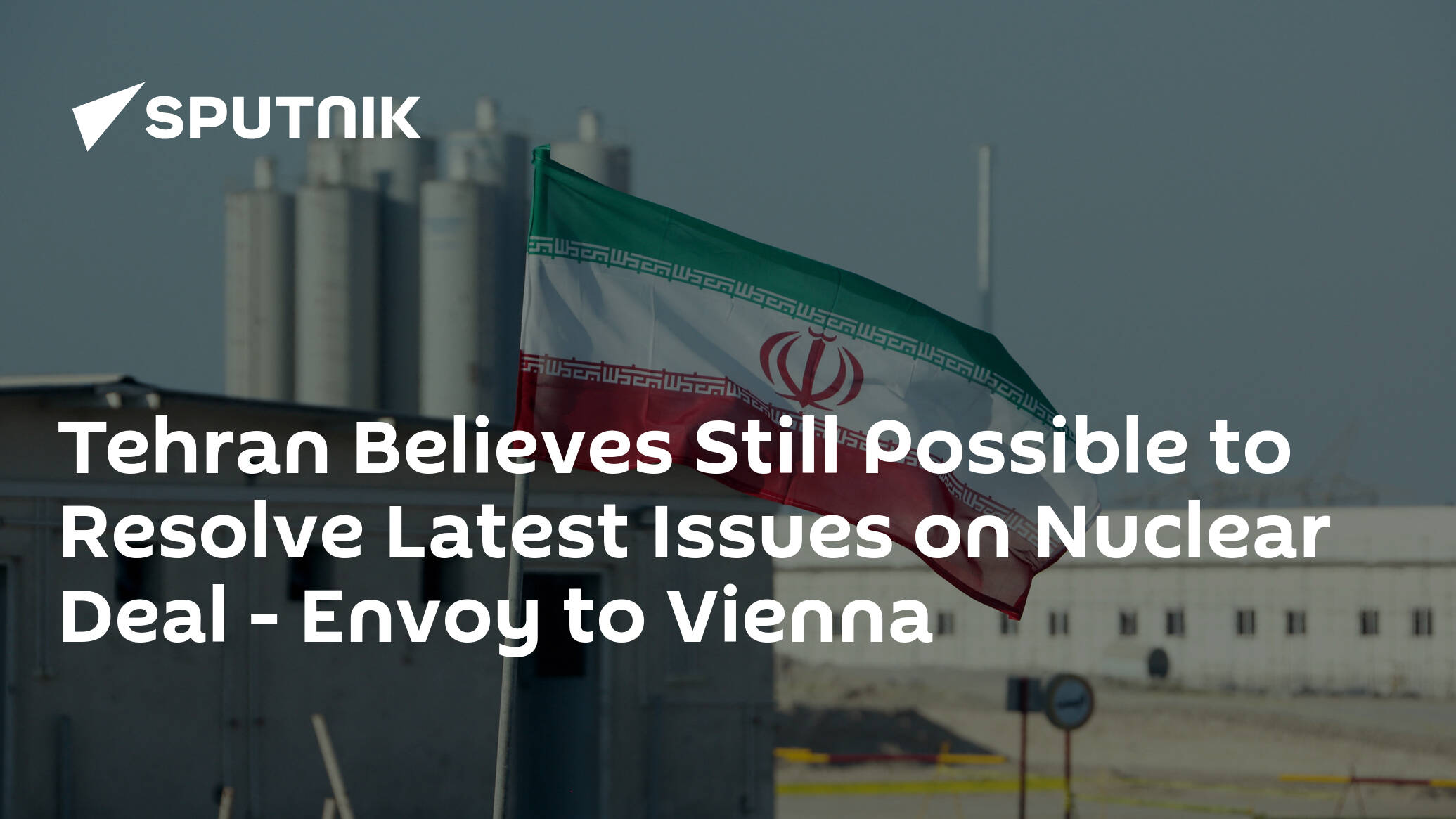 Tehran Believes Still Possible to Resolve Latest Issues on Nuclear Deal – Envoy to Vienna