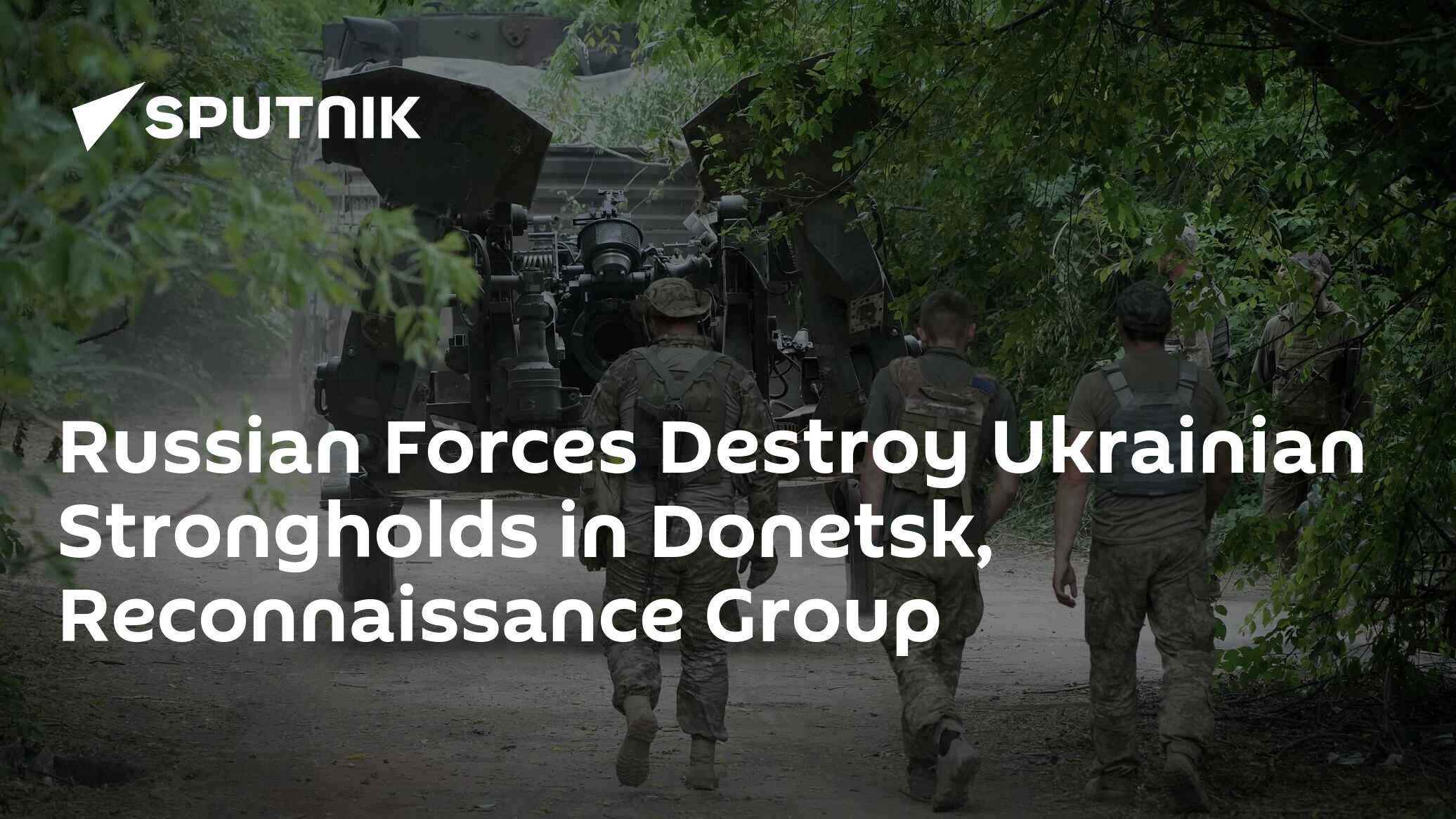 Russian Forces Destroy Ukrainian Strongholds in Donetsk, Reconnaissance Group Russian Forces Destroy Ukrainian Strongholds in Donetsk, Reconnaissance Group
