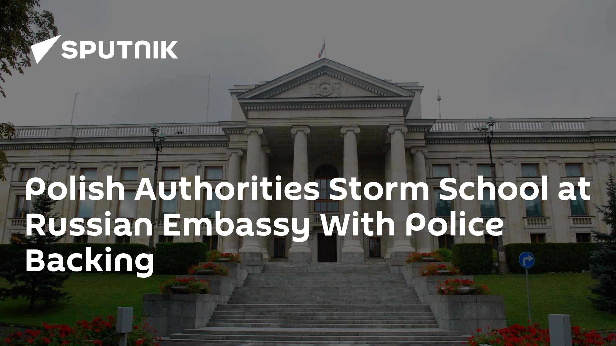 Polish Authorities Storm School at Russian Embassy With Police Backing Polish Authorities Storm School at Russian Embassy With Police Backing