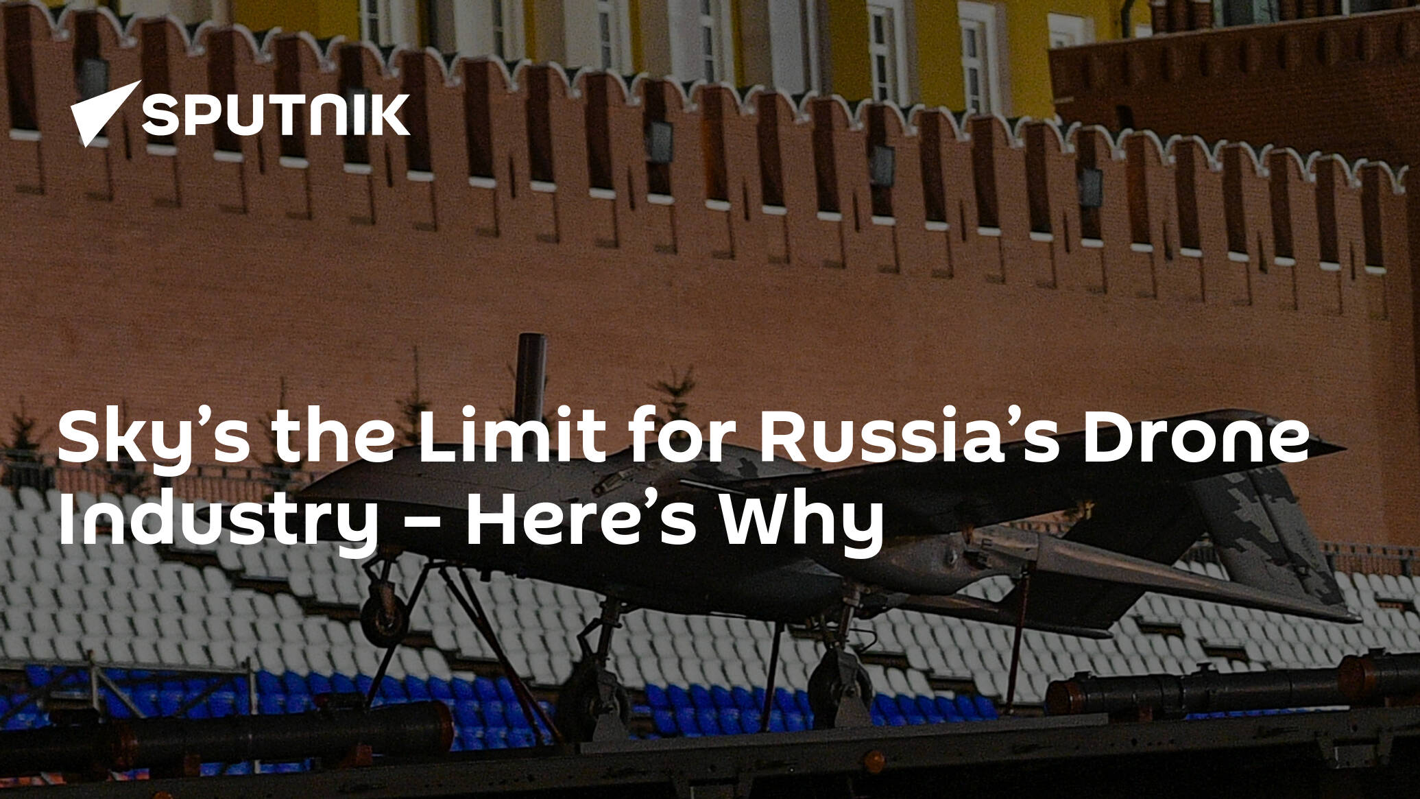 Sky’s the Limit for Russia’s Drone Industry – Here’s Why