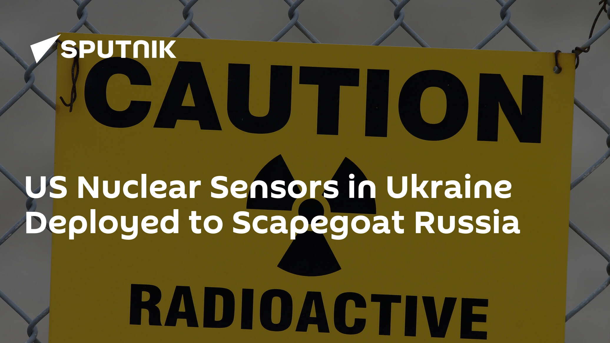 US Nuclear Sensors in Ukraine Deployed to Scapegoat Russia