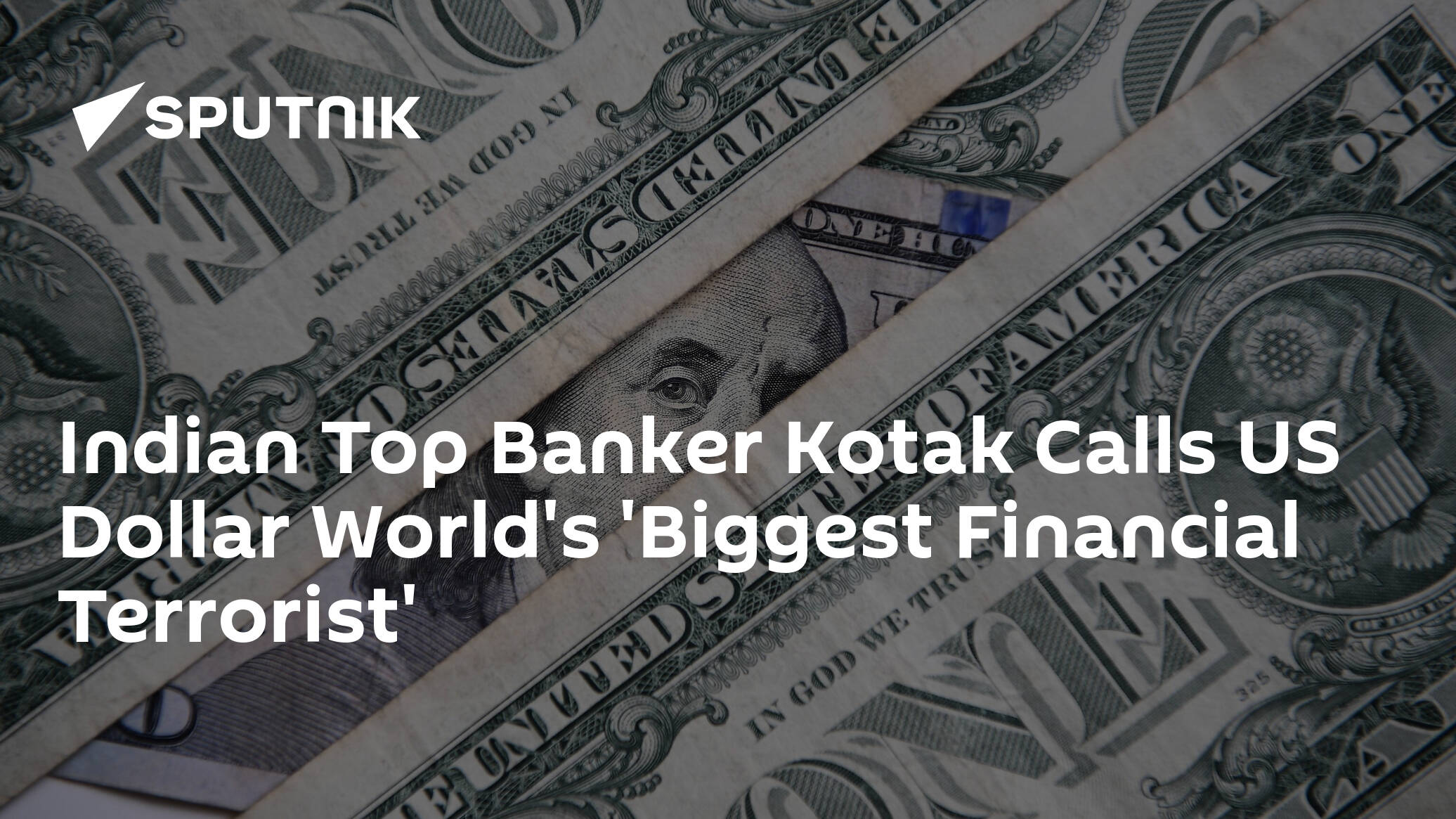 Indian Top Banker Kotak Calls US Dollar World's 'Biggest Financial Terrorist'