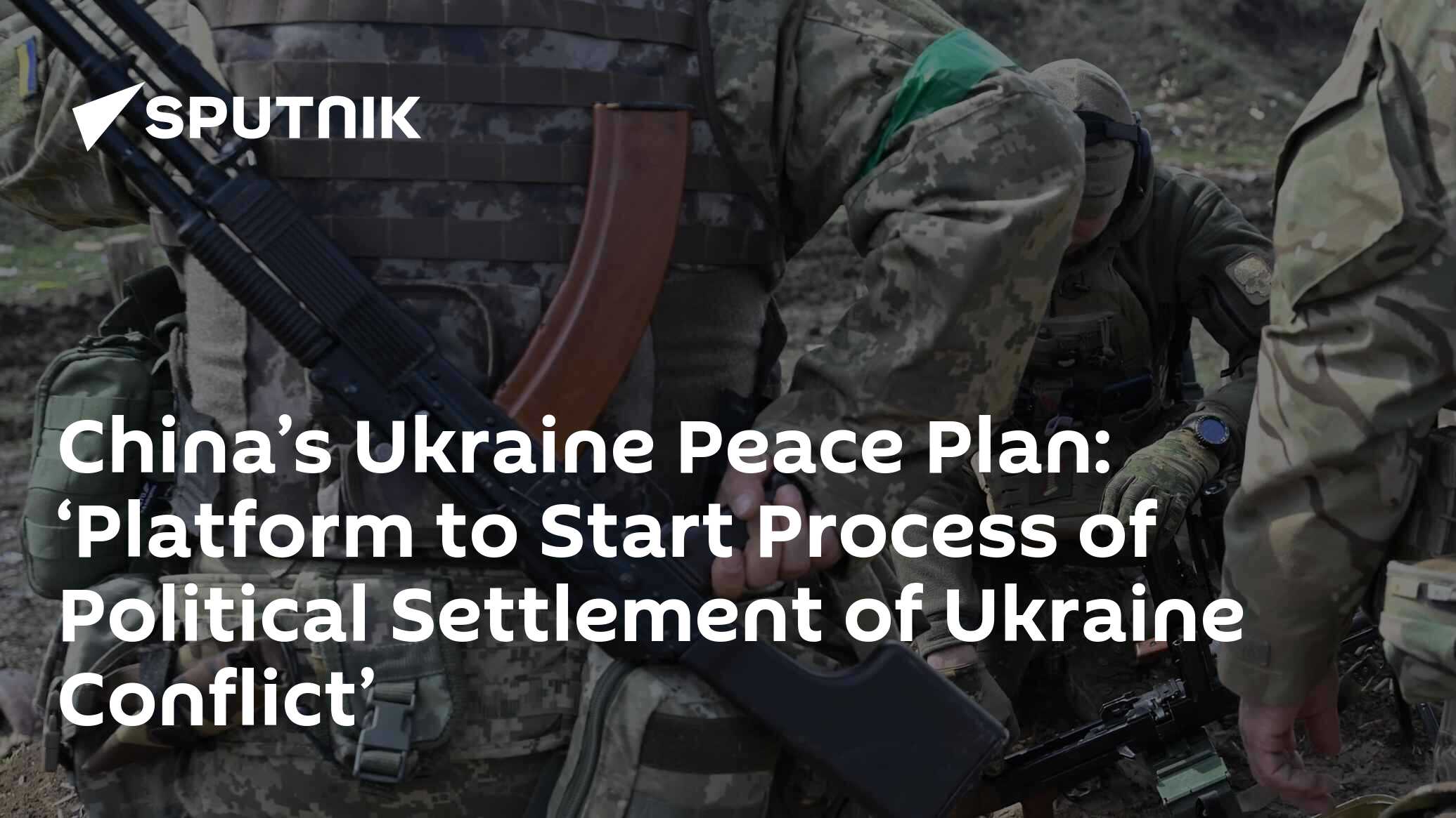 'China's Peace Plan On Ukraine May Help Bring Moscow, Kiev To ...