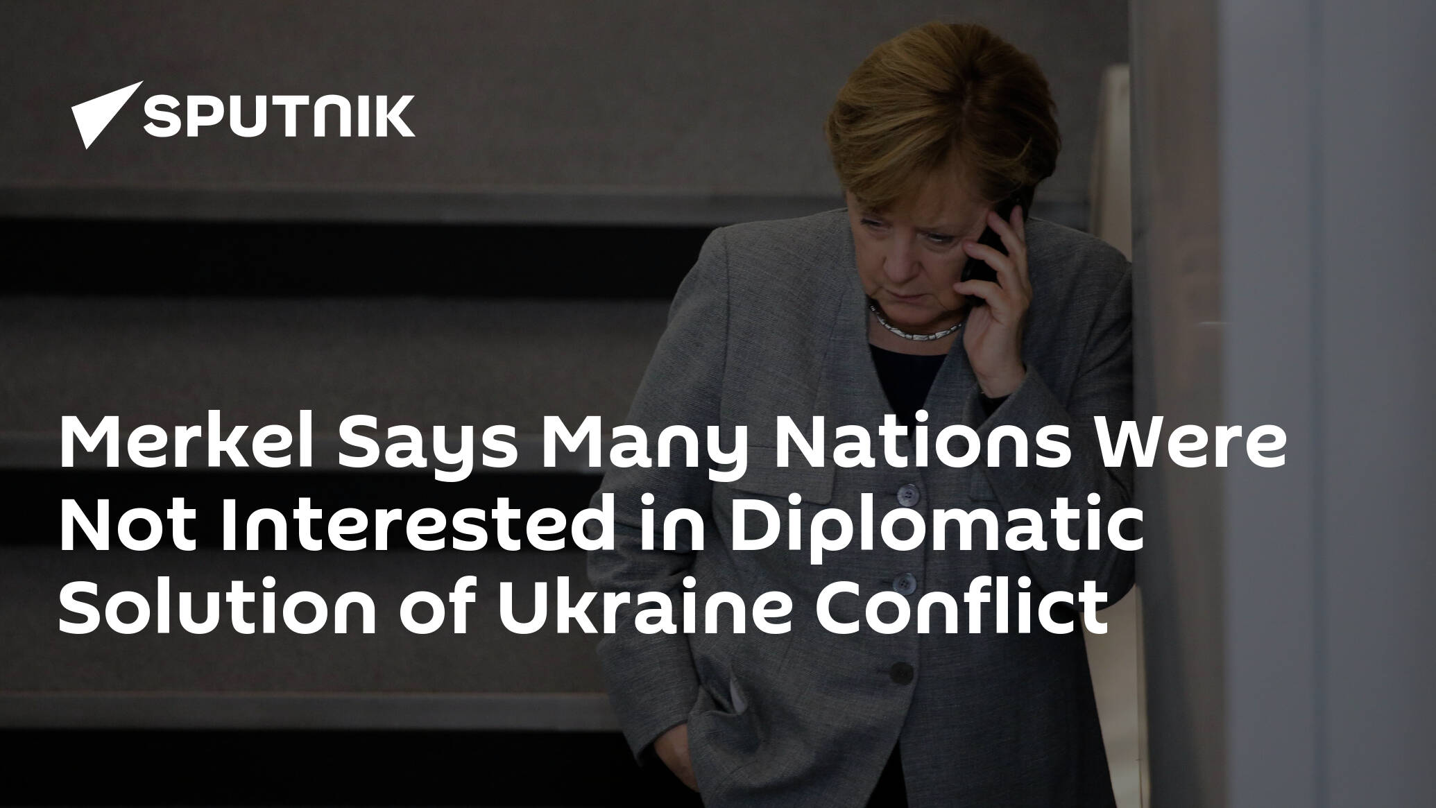 Merkel Says Many Nations Were Not Interested in Diplomatic Solution of Ukraine Conflict
