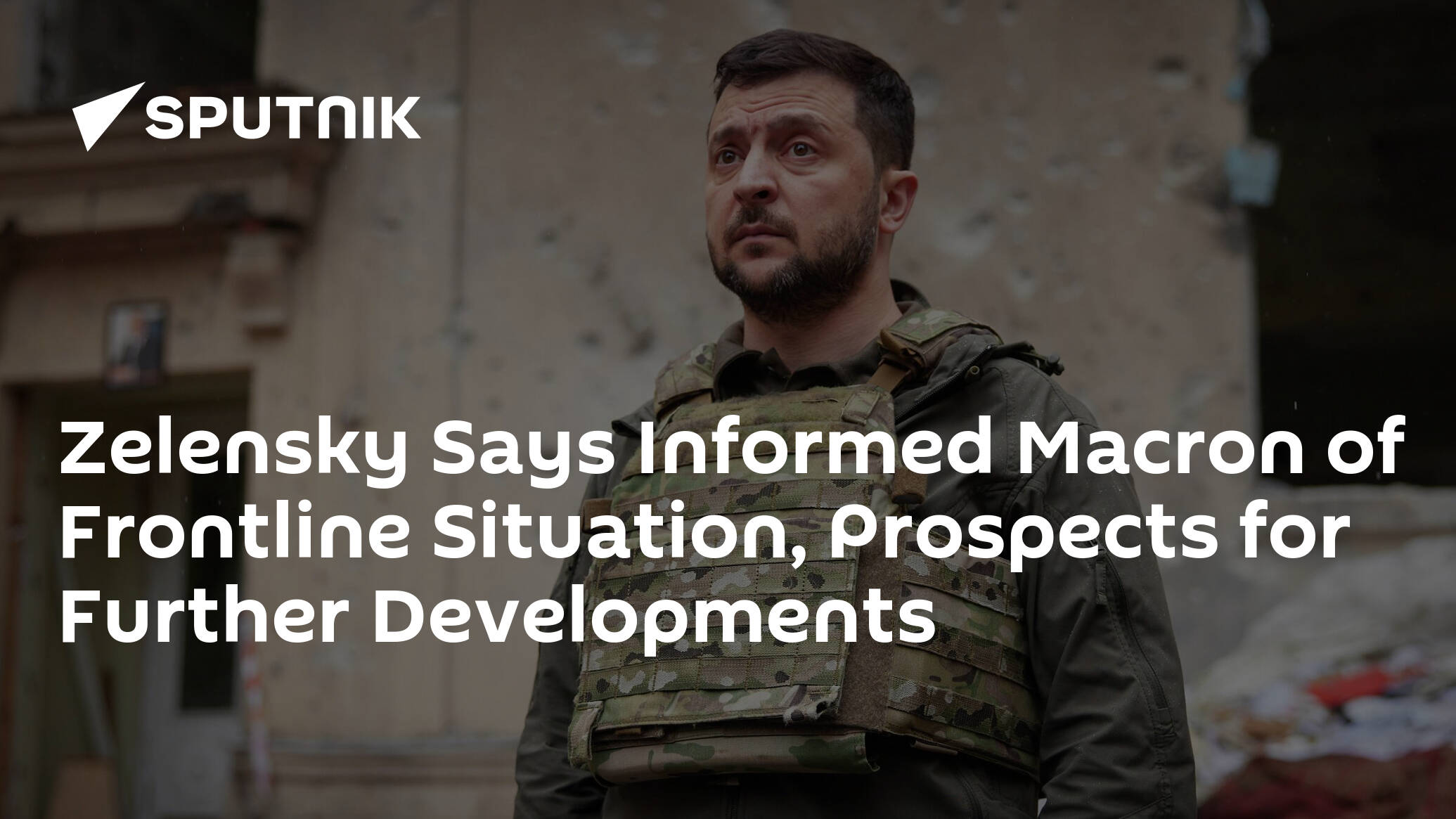 Zelensky Says Informed Macron of Frontline Situation, Prospects for Further Developments