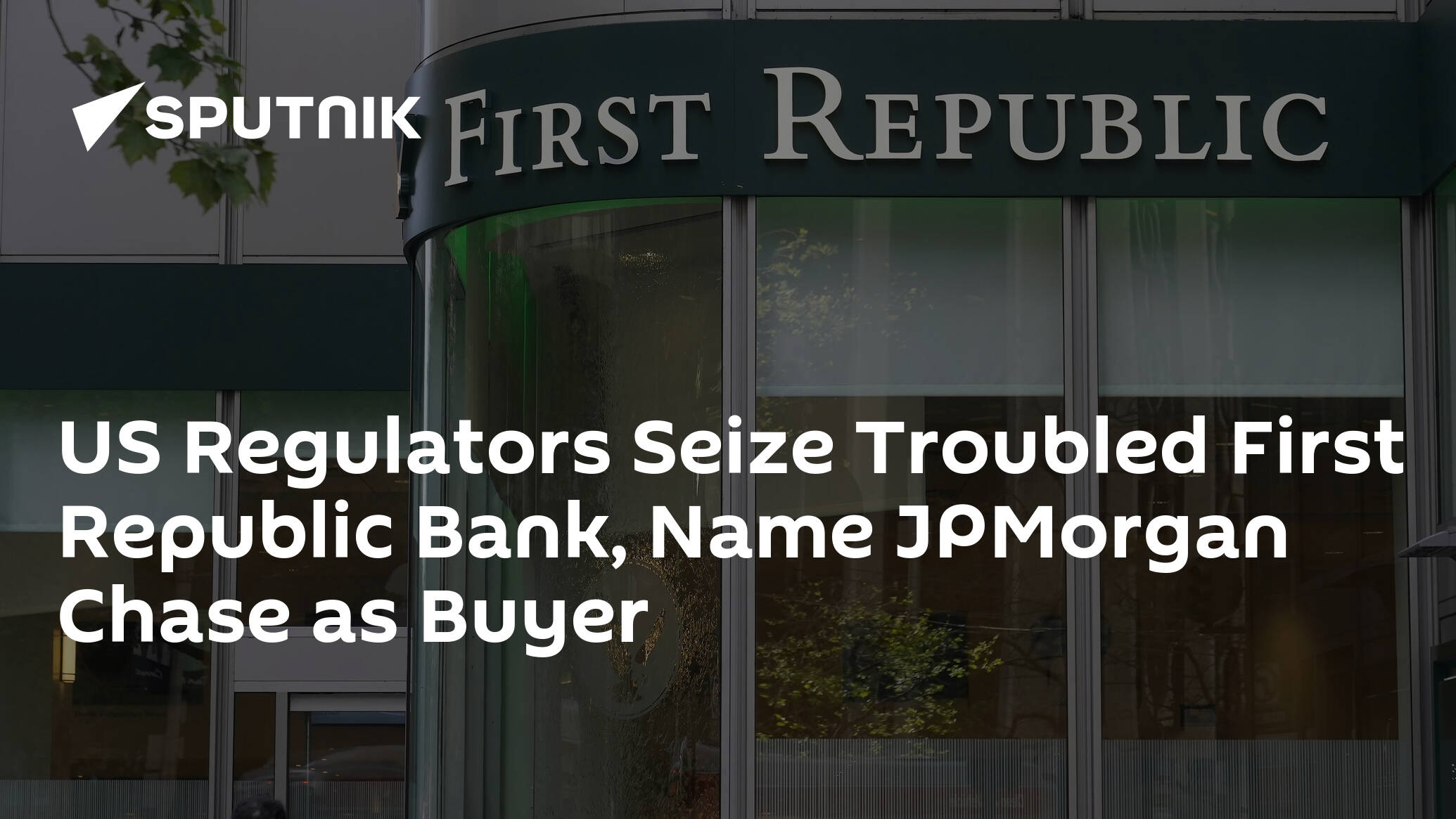 US Regulators Seize Troubled First Republic Bank, Name JPMorgan Chase as Buyer