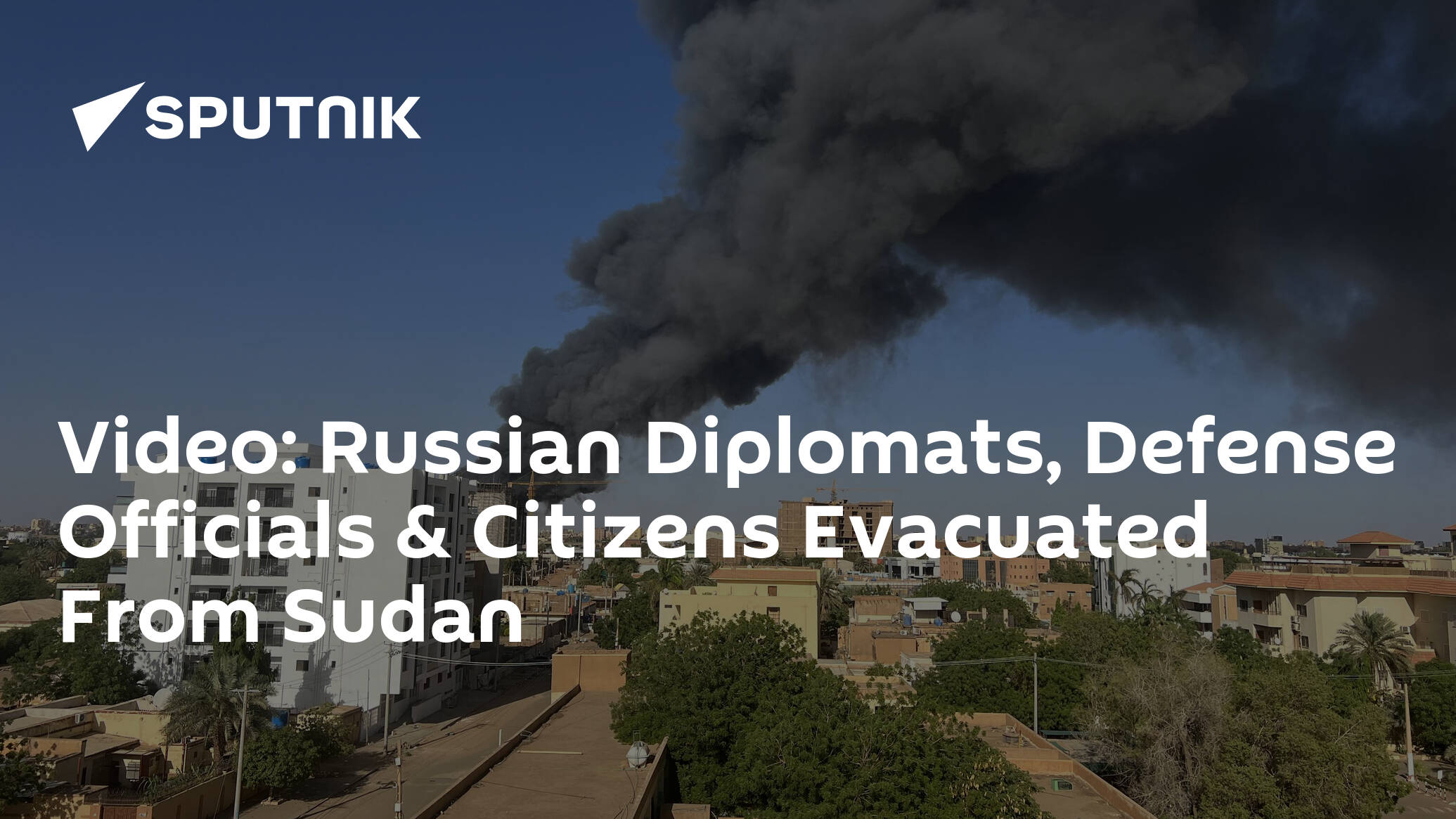 Video: Russian Diplomats, Defense Officials & Citizens Evacuated From Sudan