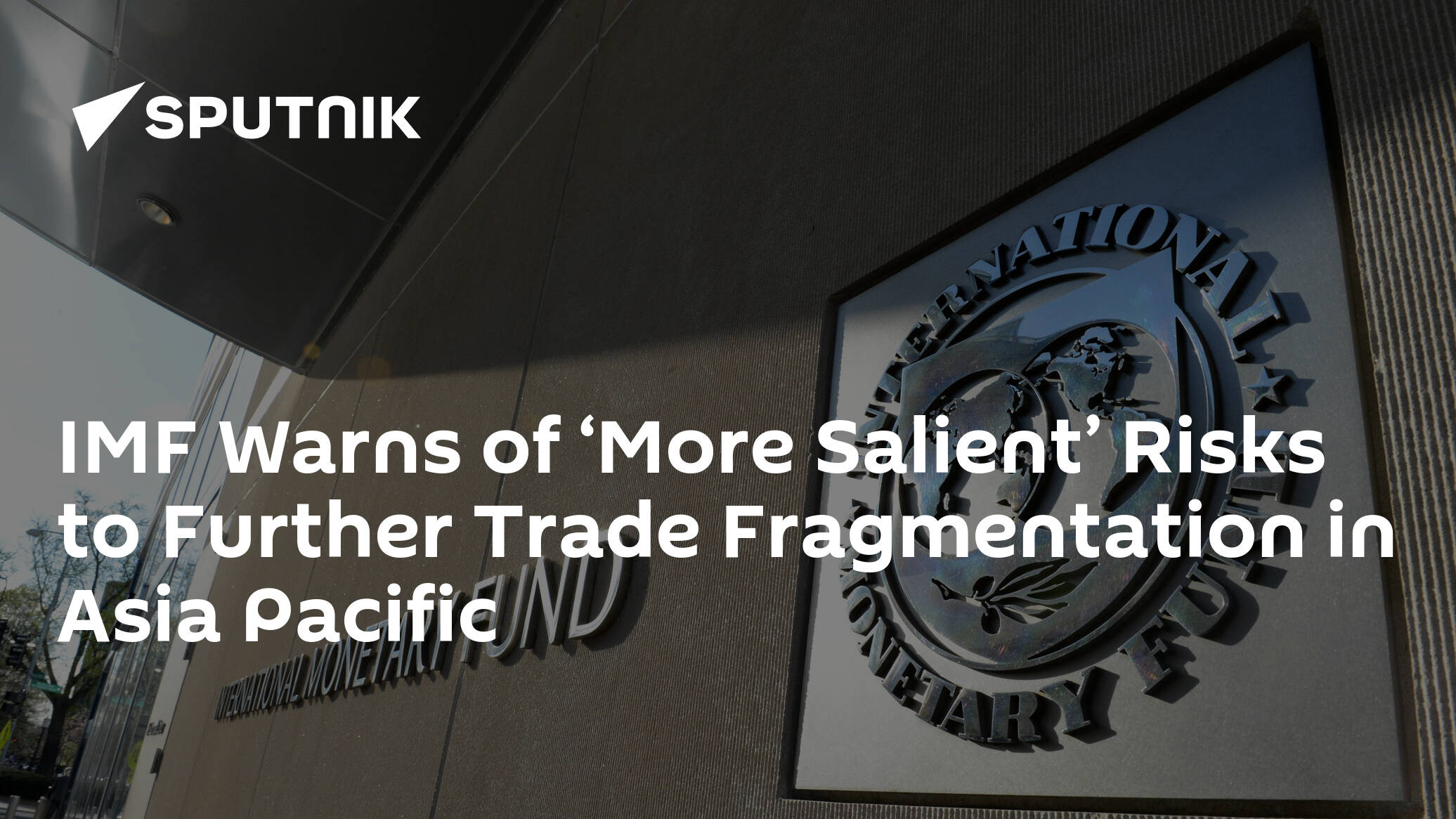 IMF Warns of ‘More Salient’ Risks to Further Trade Fragmentation in Asia Pacific