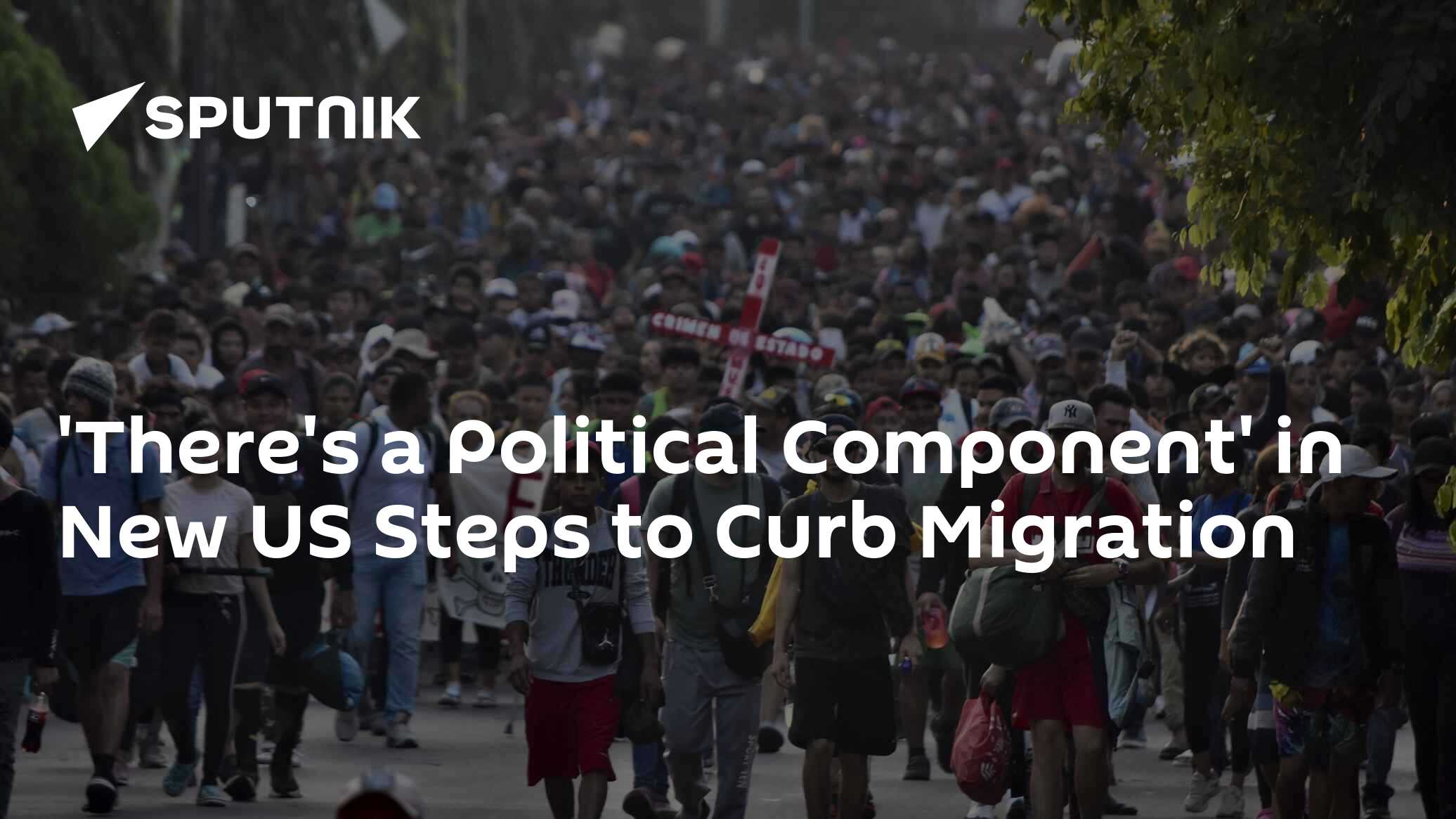 'There's a Political Component' in New US Steps to Curb Migration 'There's a Political Component' in New US Steps to Curb Migration