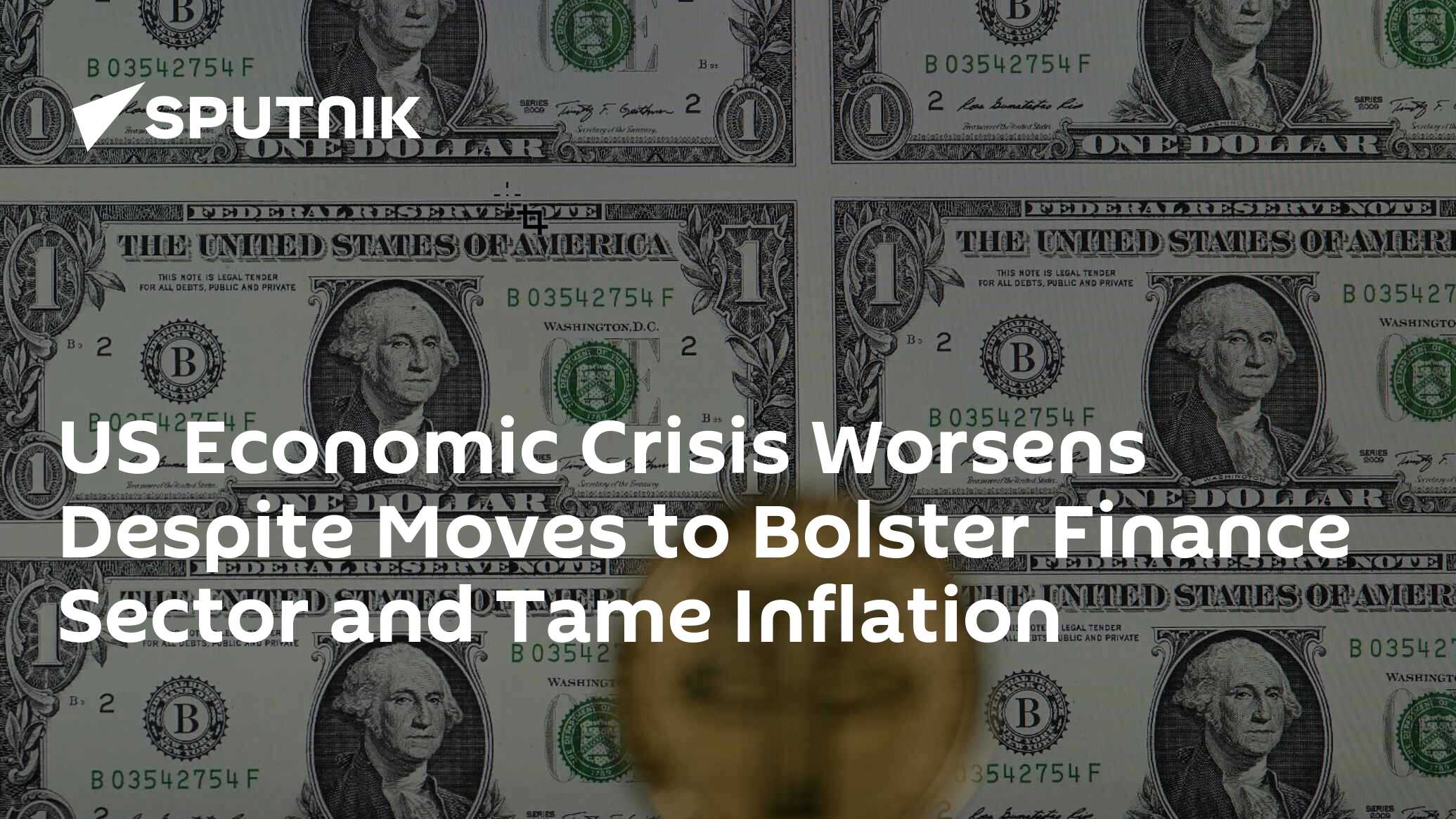 US Economic Crisis Worsens Despite Moves to Bolster Finance Sector