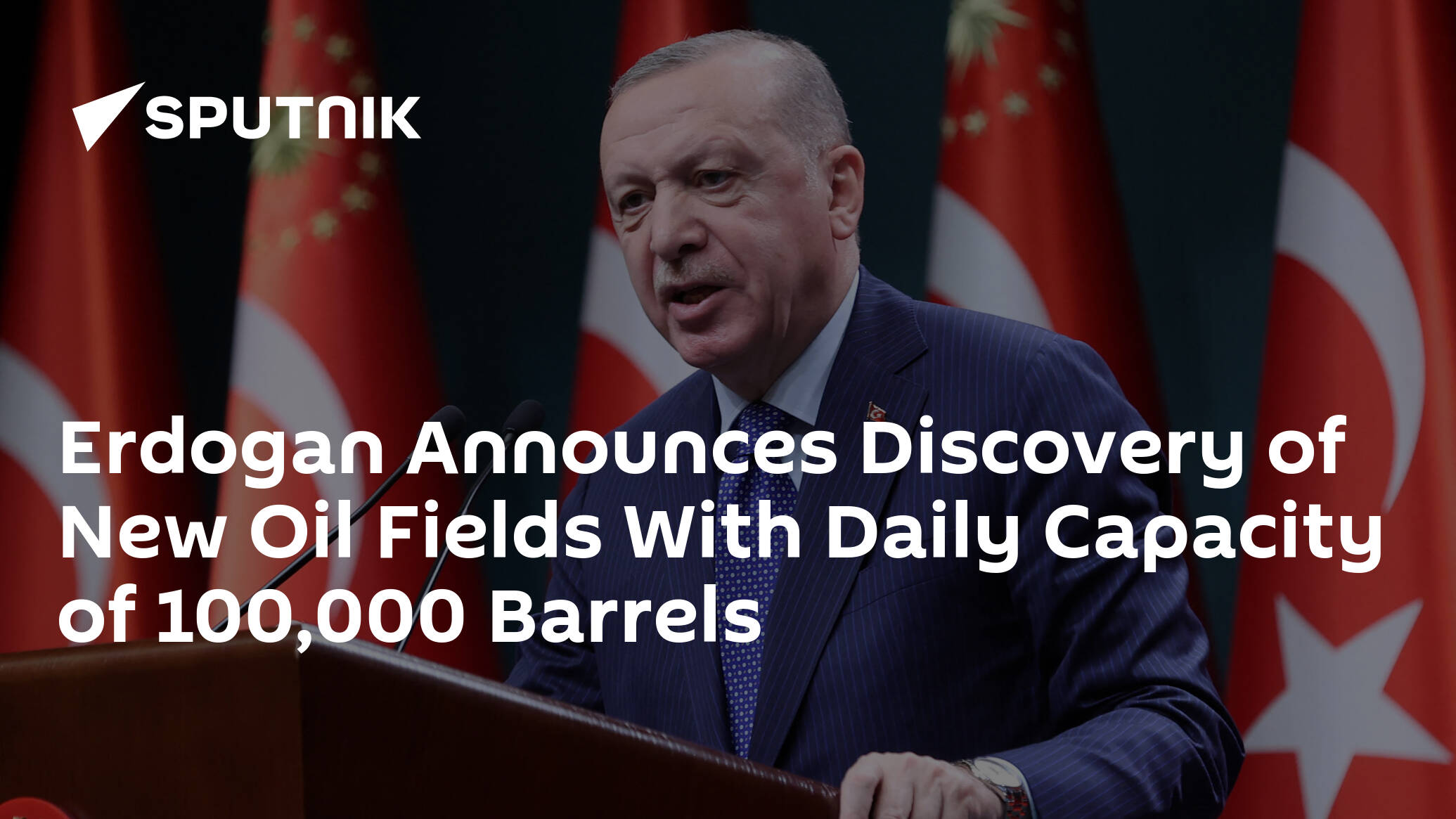 Erdogan Announces Discovery of New Oil Fields With Daily Capacity of 100,000 Barrels