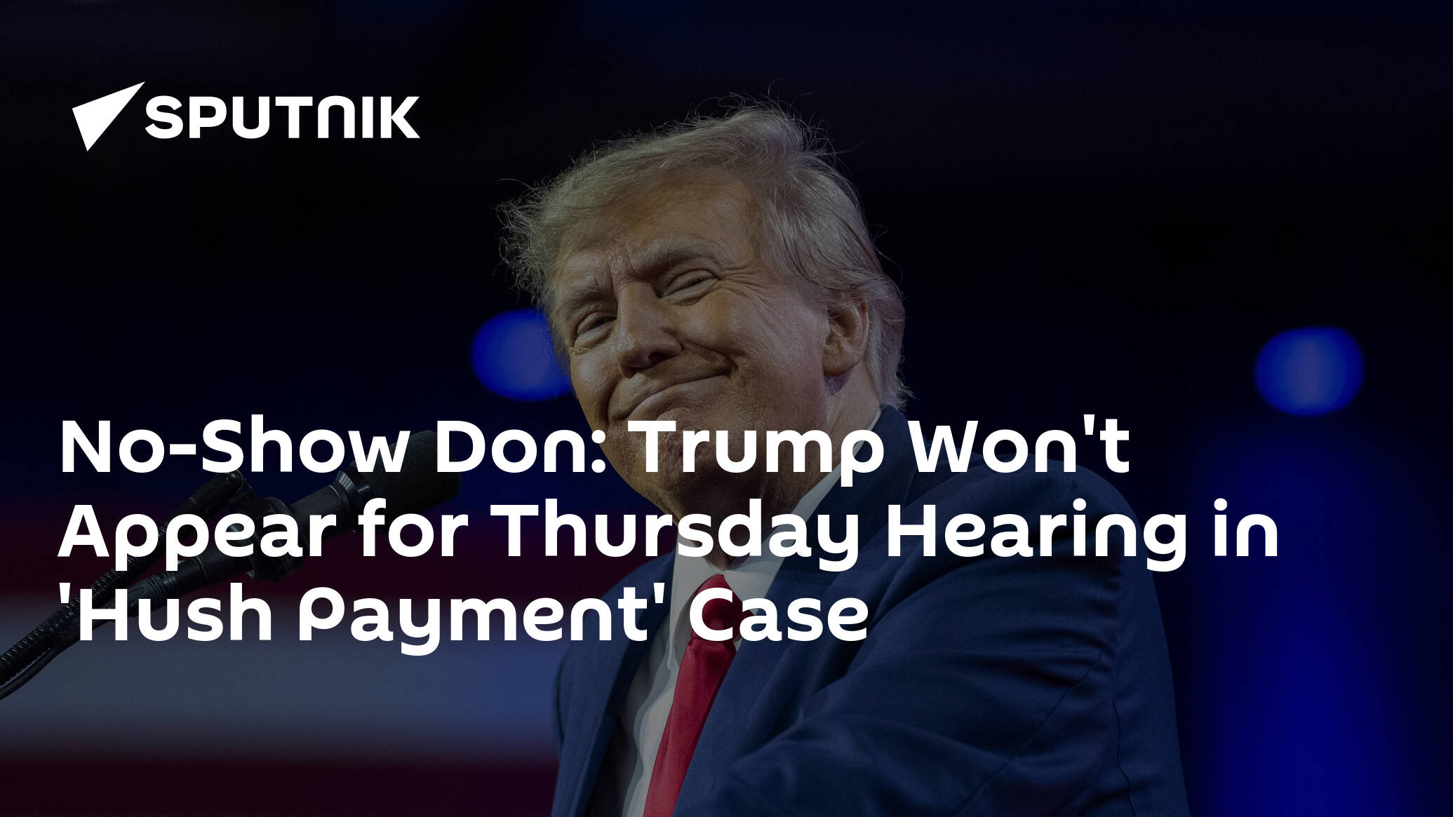 No-Show Don: Trump Won't Appear for Thursday Hearing in 'Hush Payment' Case