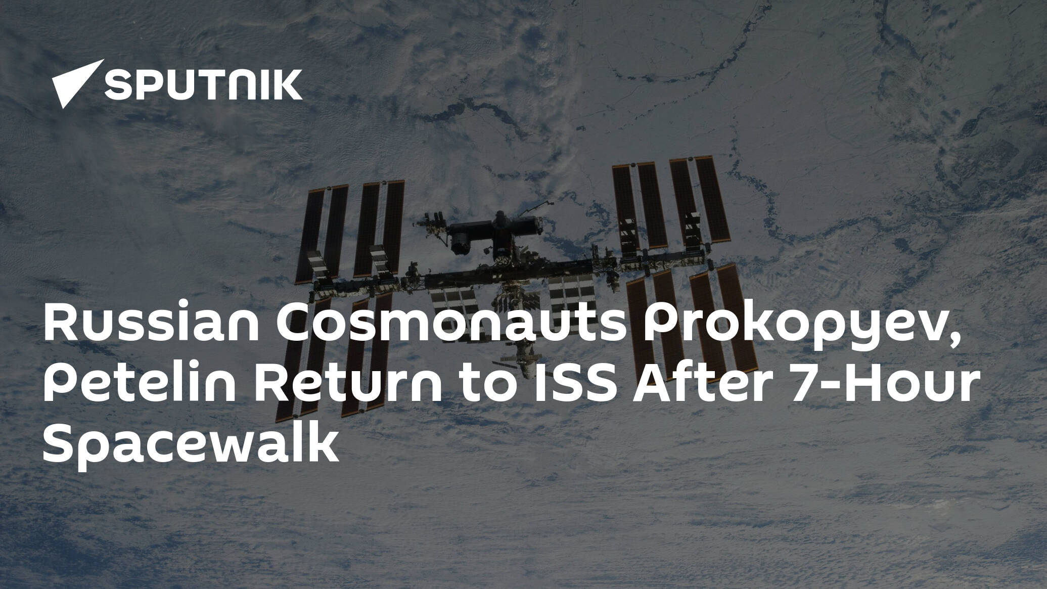 Russian Cosmonauts Prokopyev, Petelin Return to ISS After 7-Hour Spacewalk