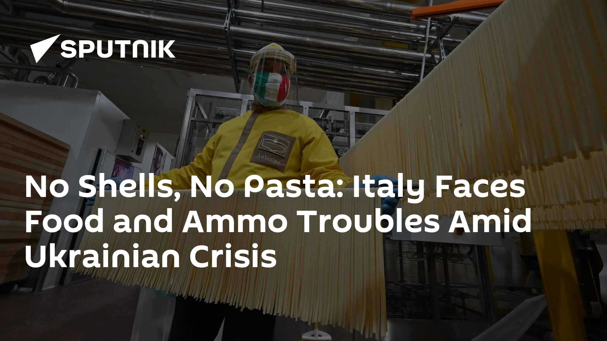 Italy Suffers Soaring Pasta Prices, Ammo Shortages Thanks to Ukraine Crisis - Vimarsana News