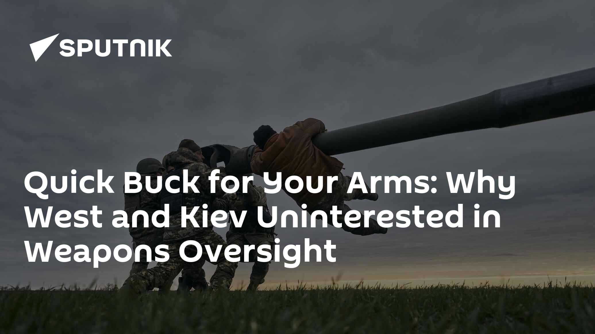 Quick Buck for Your Arms: Why West and Kiev Uninterested in Weapons Oversight