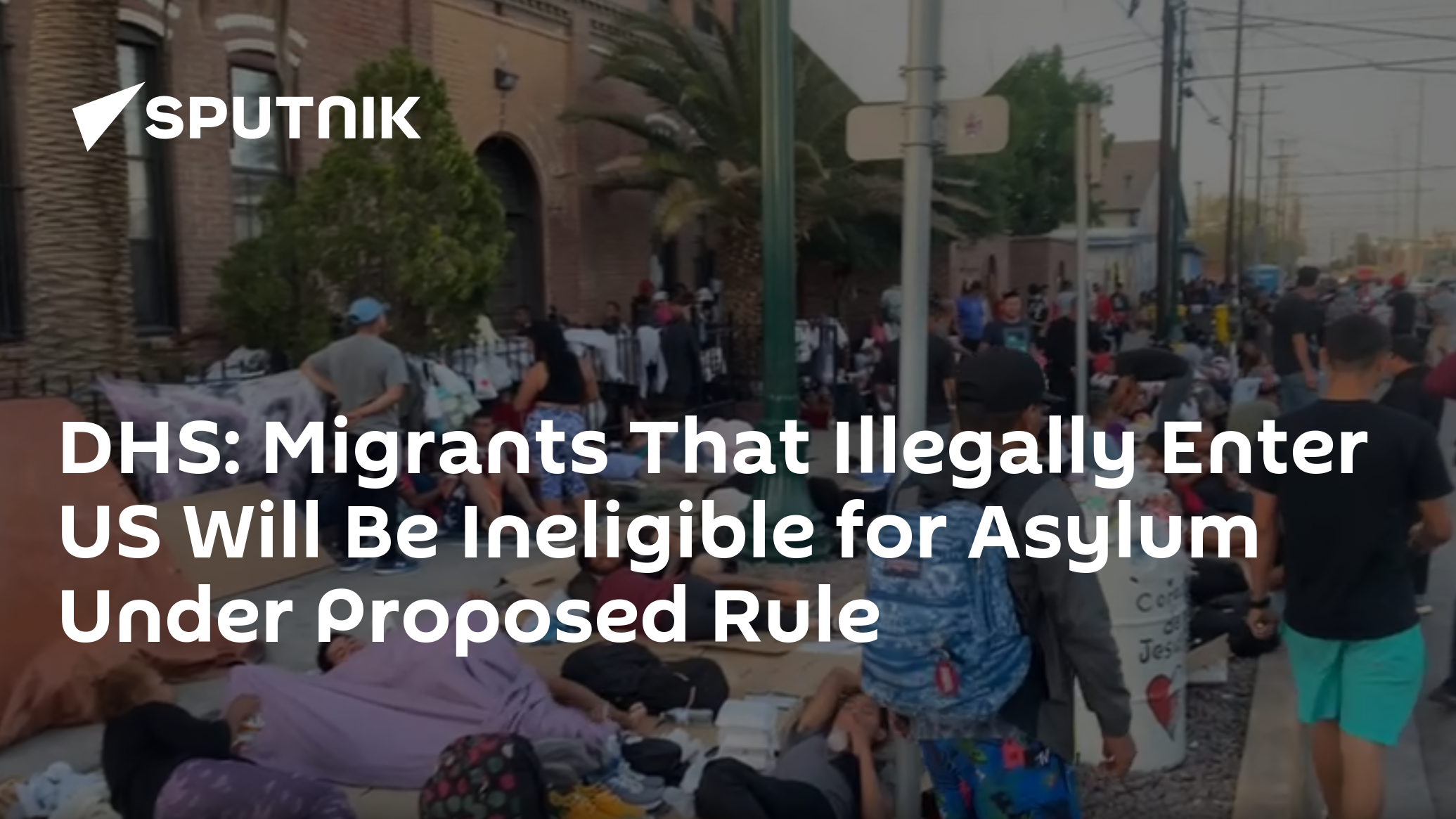 DHS: Migrants That Illegally Enter US Will Be Ineligible for Asylum Under Proposed Rule