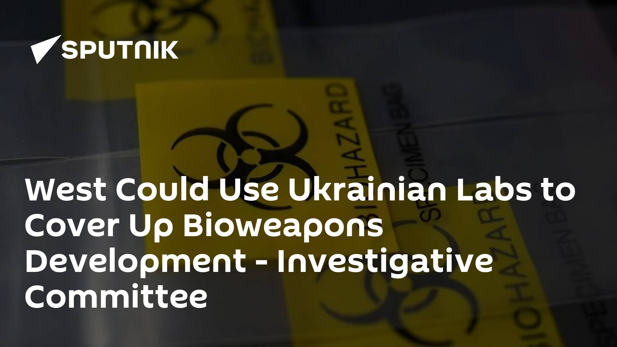 West Could Use Ukrainian Labs to Cover Up Bioweapons Development – Investigative Committee