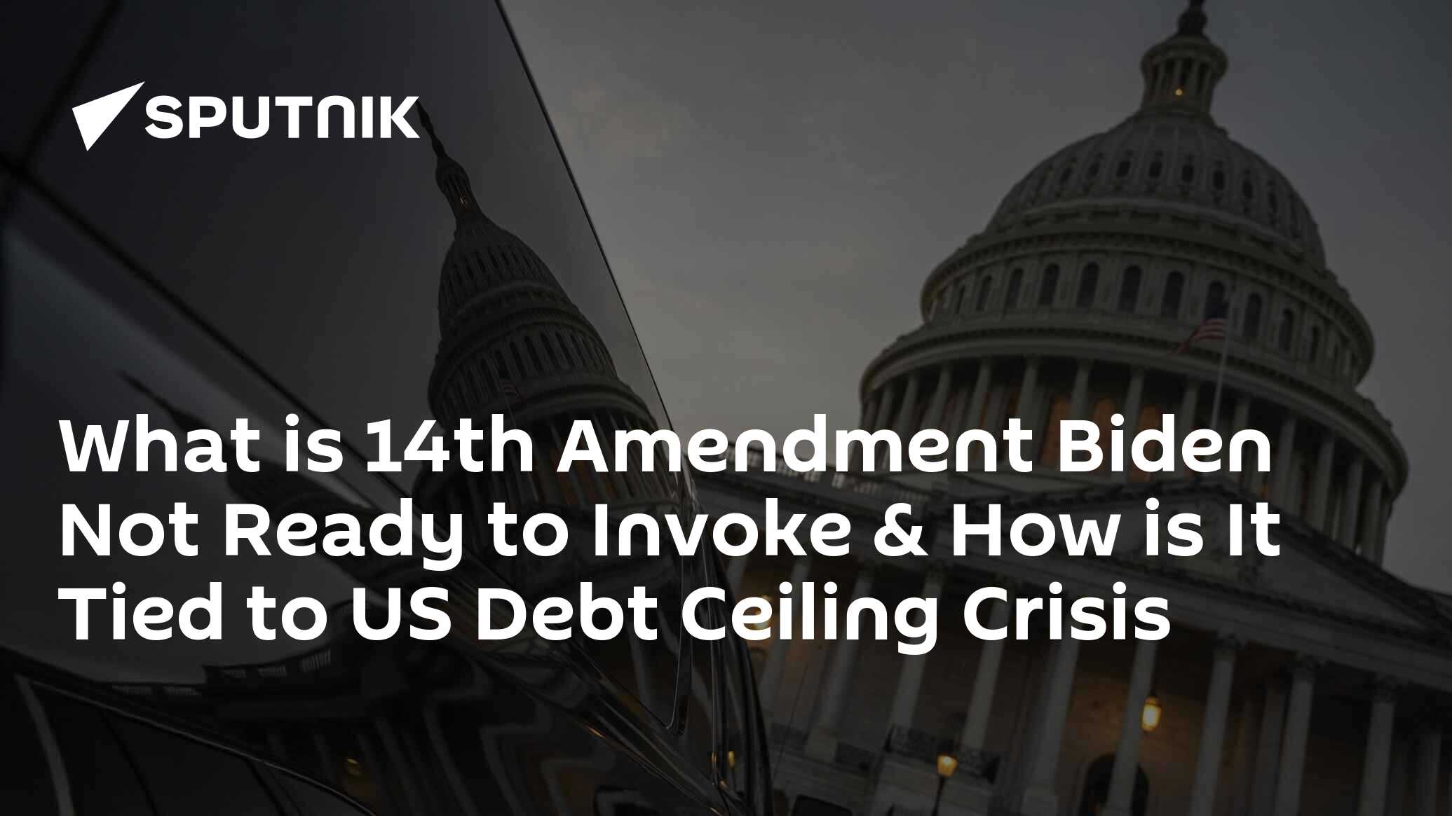 What Is 14th Amendment & How Does It Tie Into US Debt Ceiling Crisis?