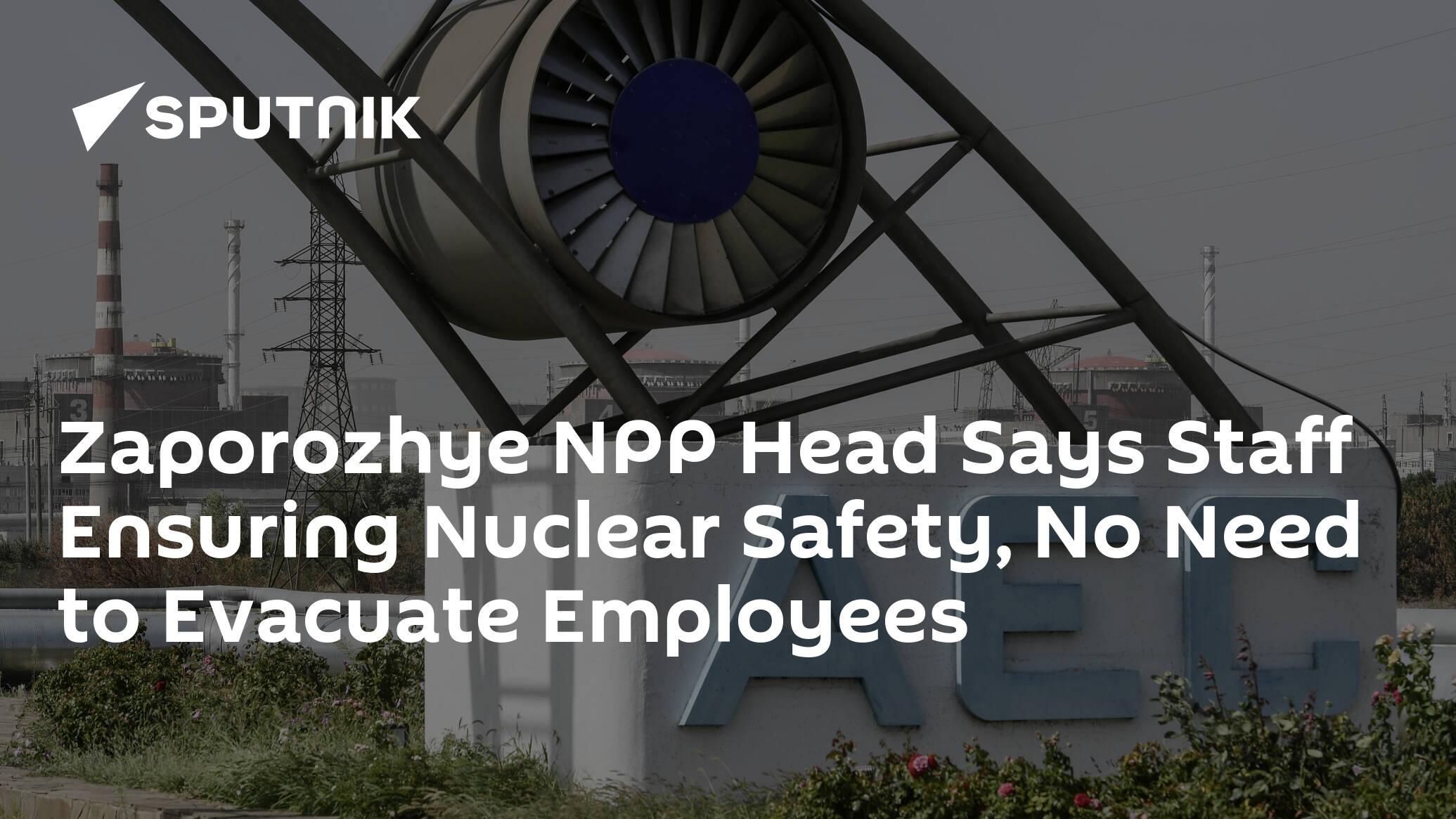 Zaporozhye NPP Head Says Staff Ensuring Nuclear Safety, No Need to Evacuate Employees