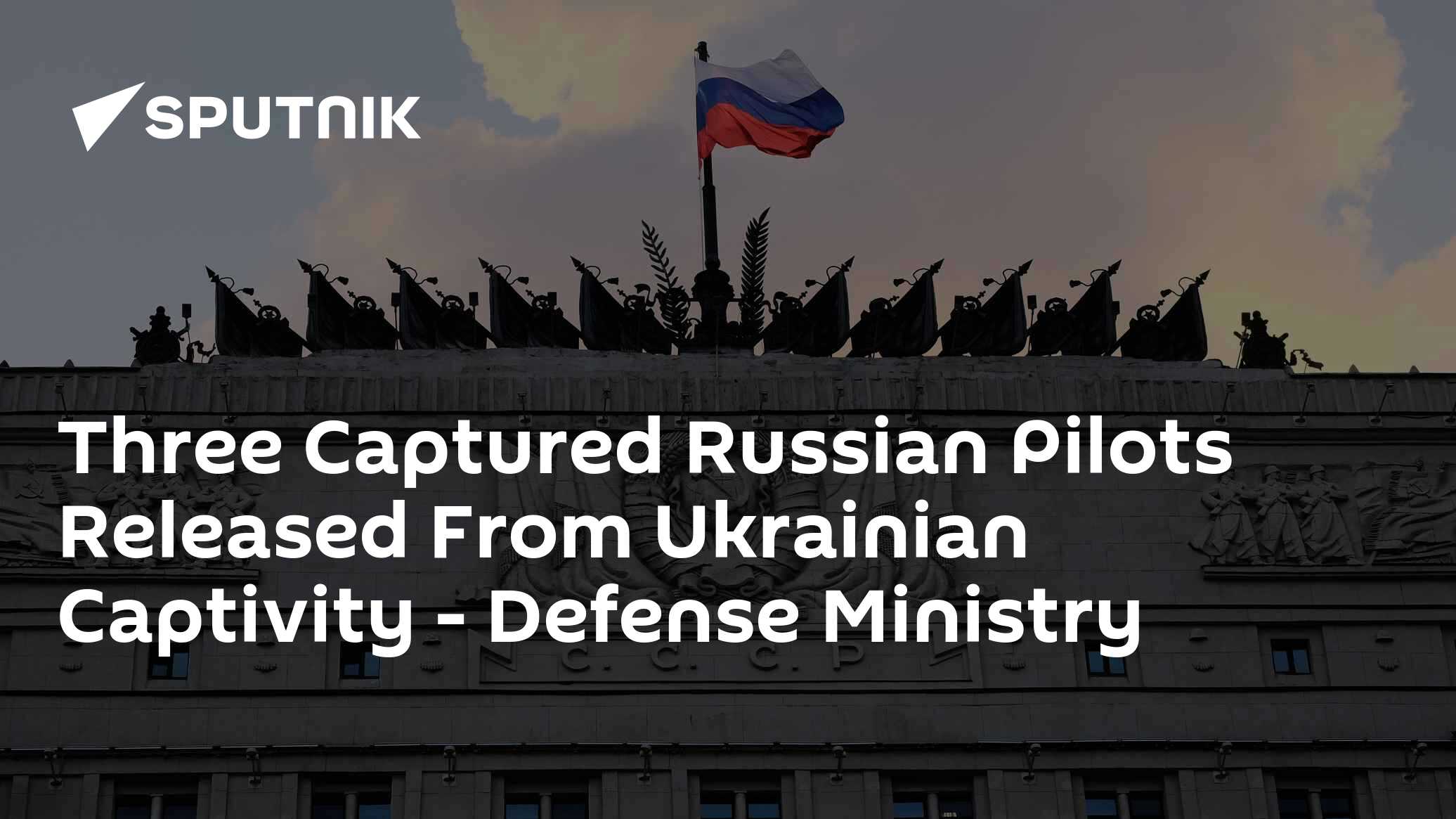 Three Captured Russian Pilots Released From Ukrainian Captivity – Defense Ministry Three Captured Russian Pilots Released From Ukrainian Captivity – Defense Ministry