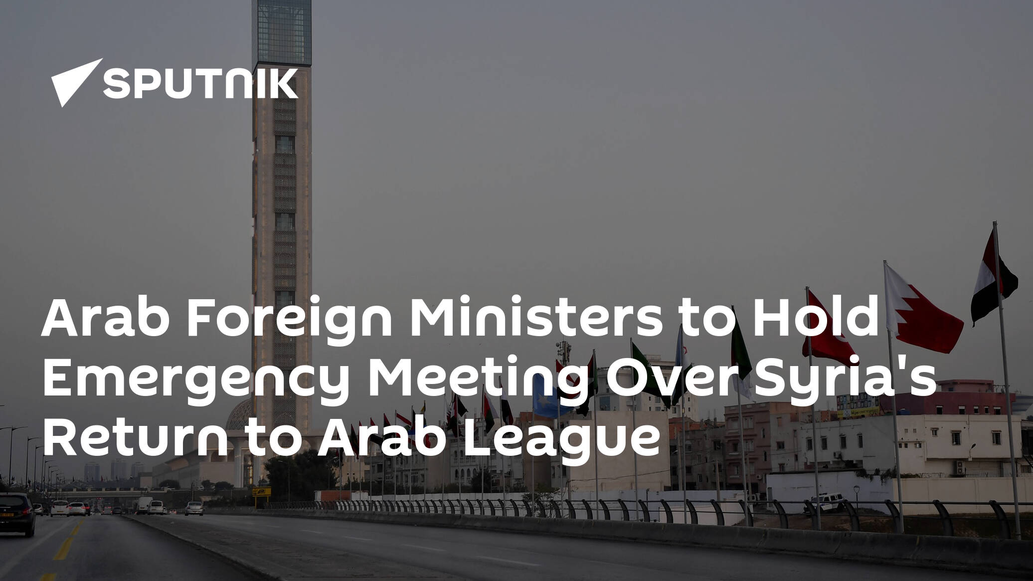 Arab Foreign Ministers to Hold Emergency Meeting Over Syria's Return to Arab League