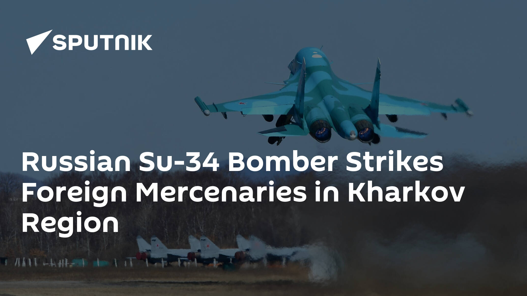 Russian Su-34 Bomber Strikes Foreign Mercenaries in Kharkov Region