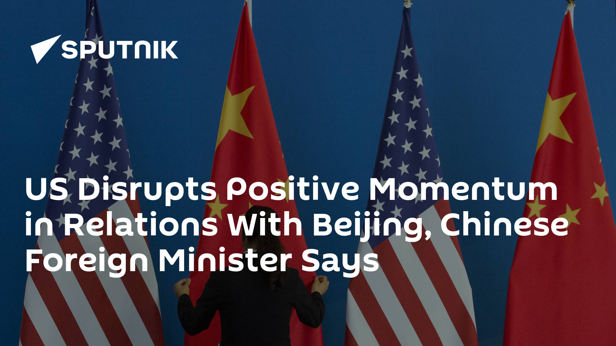 US Disrupts Positive Momentum in Relations With Beijing, Chinese Foreign Minister Says