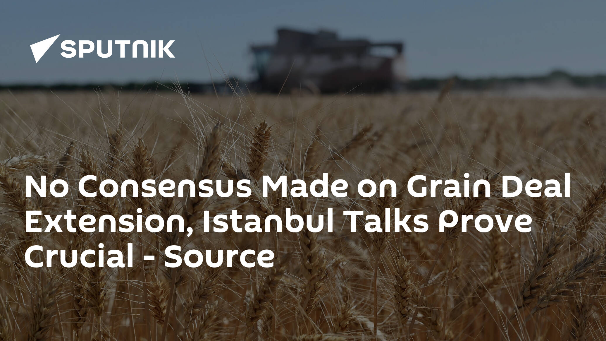 No Consensus Made on Grain Deal Extension, Istanbul Talks Prove Crucial – Source