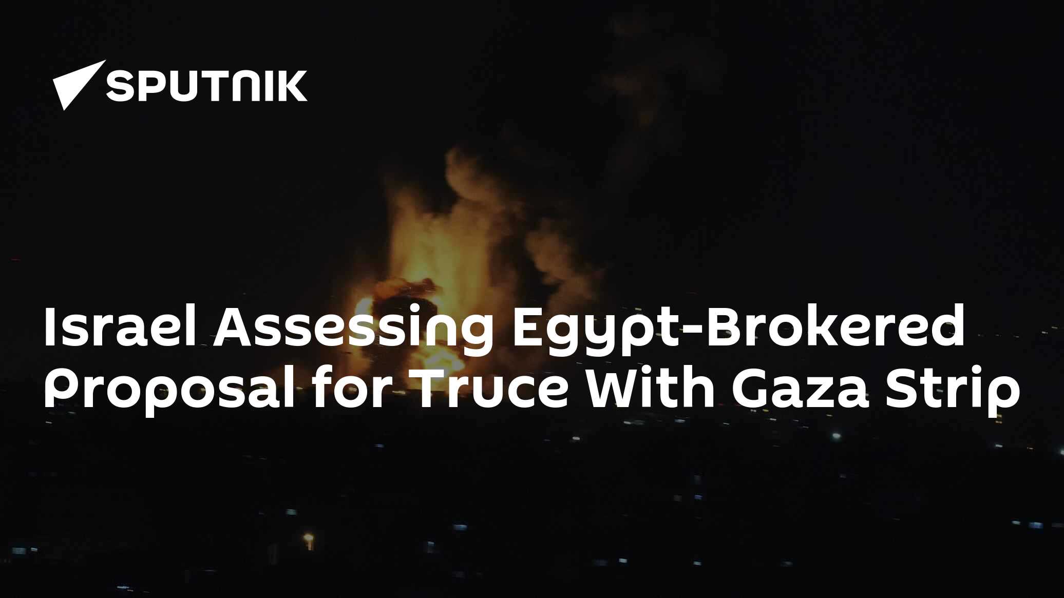 Israel Assessing Egypt-Brokered Proposal for Truce With Gaza Strip Israel Assessing Egypt-Brokered Proposal for Truce With Gaza Strip