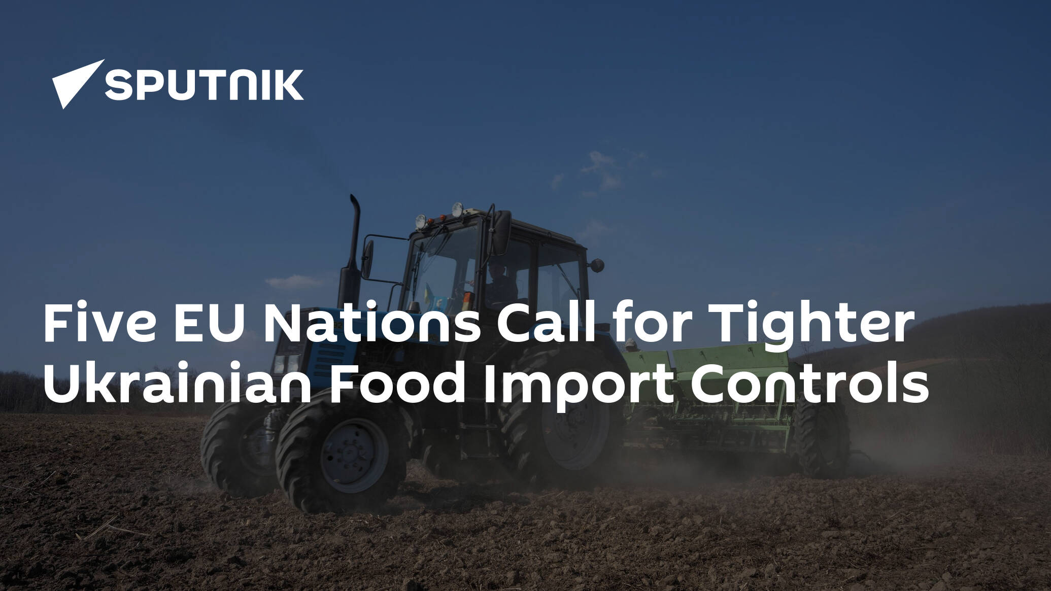 Five EU Nations Call for Tighter Ukrainian Food Import Controls