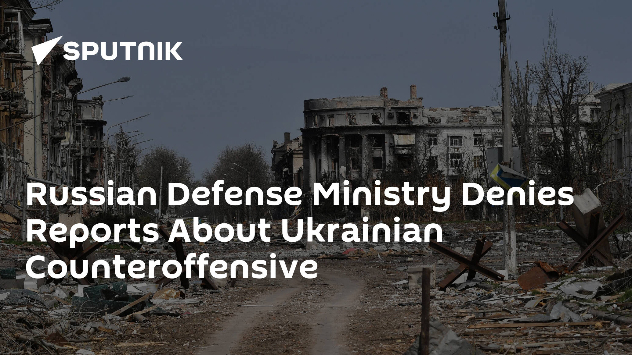 Russian Defense Ministry Denies Reports About Ukrainian Counteroffensive