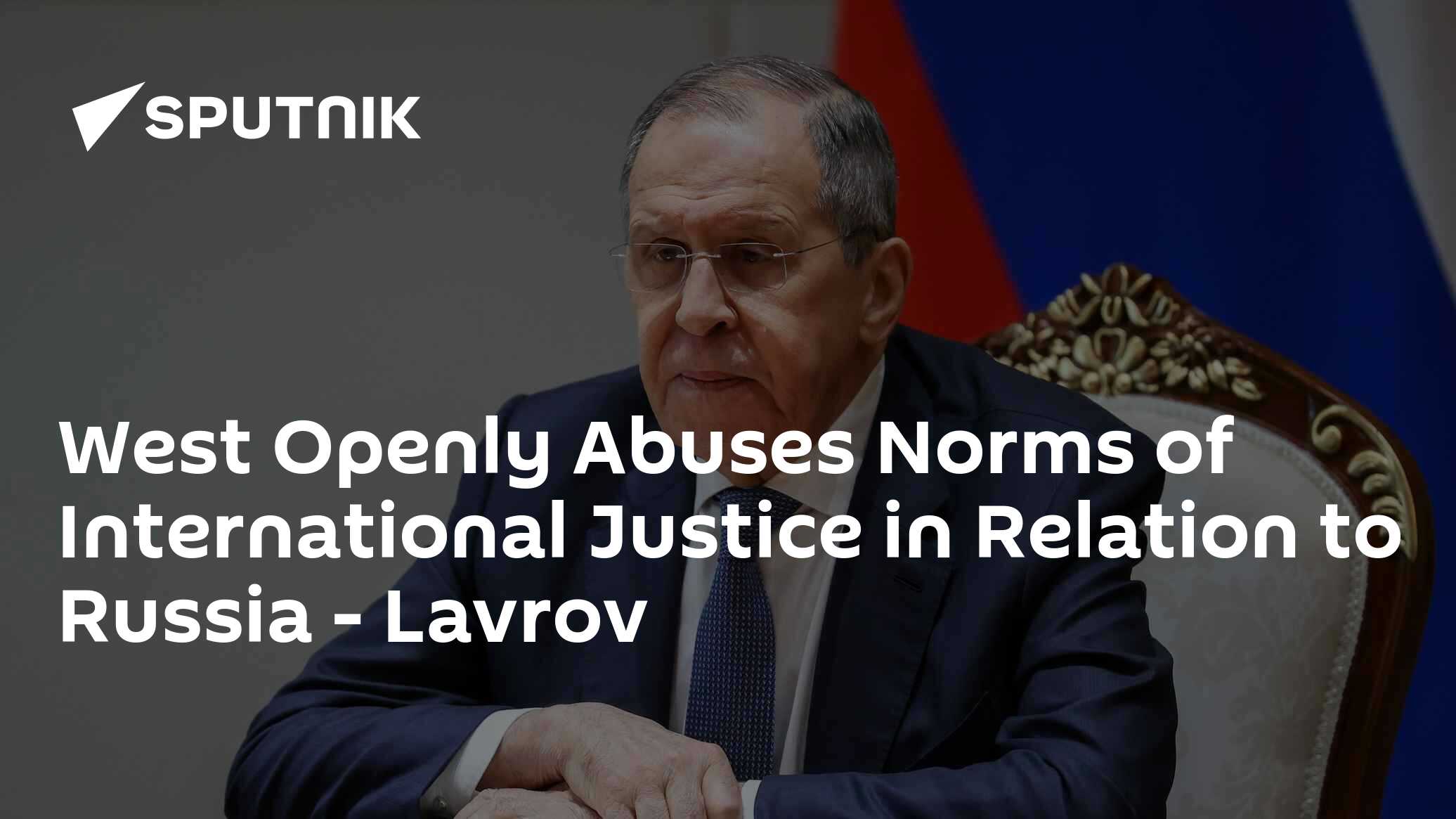 West Openly Abuses Norms of International Justice in Relation to Russia – Lavrov