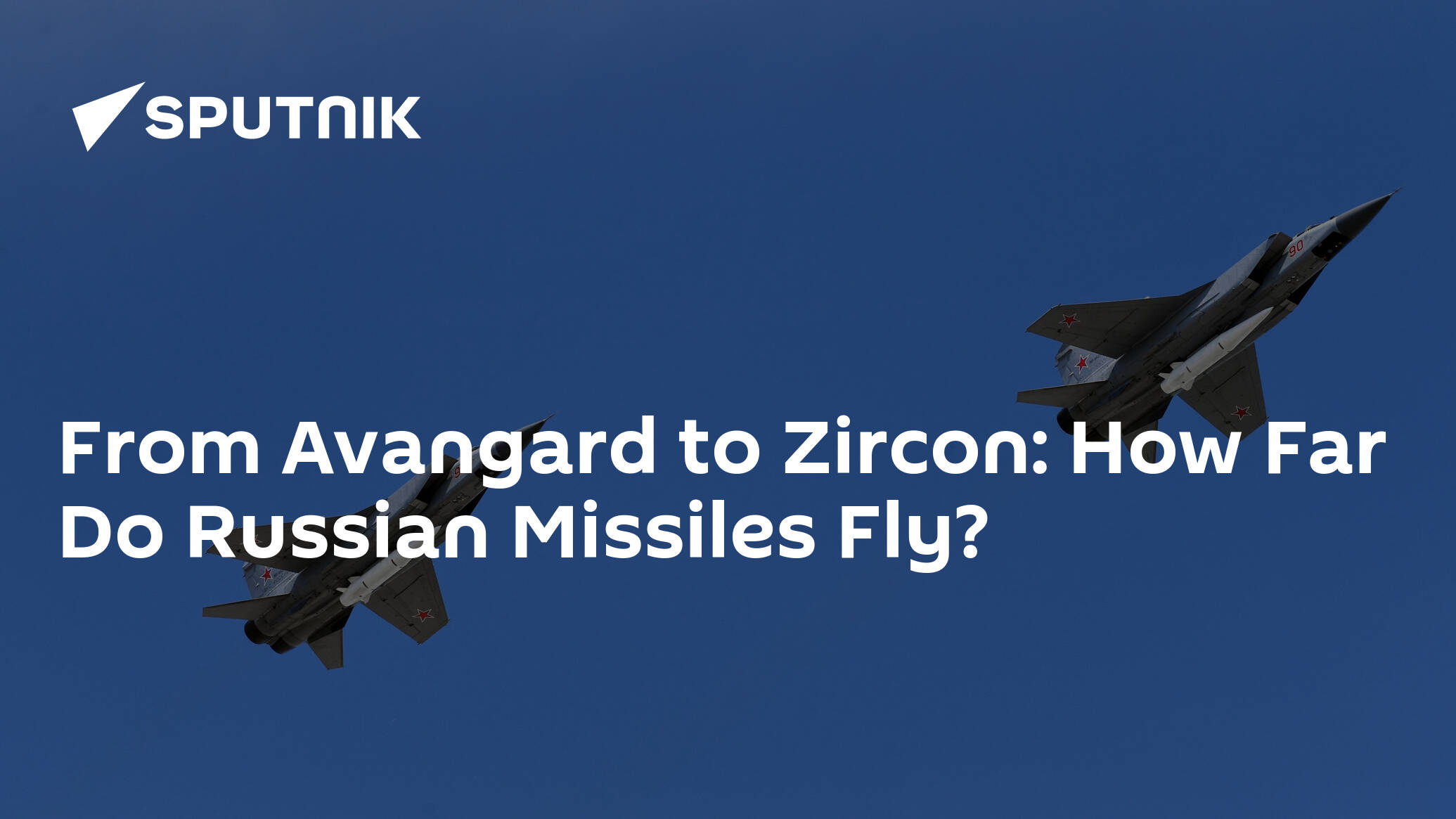 From Avangard to Zircon: How Far Do Russian Missiles Fly?