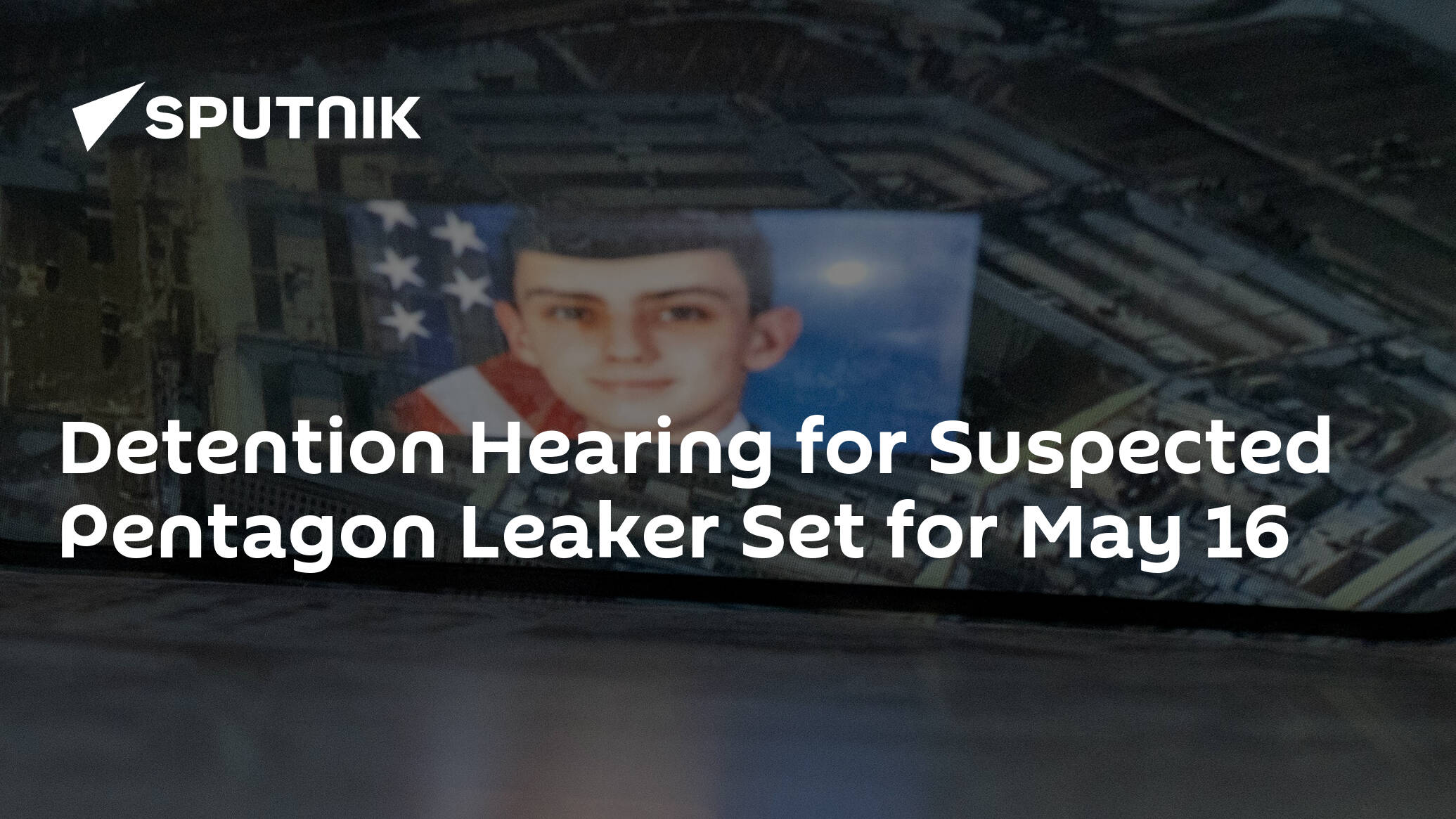 Detention Hearing for Suspected Pentagon Leaker Set for May 16