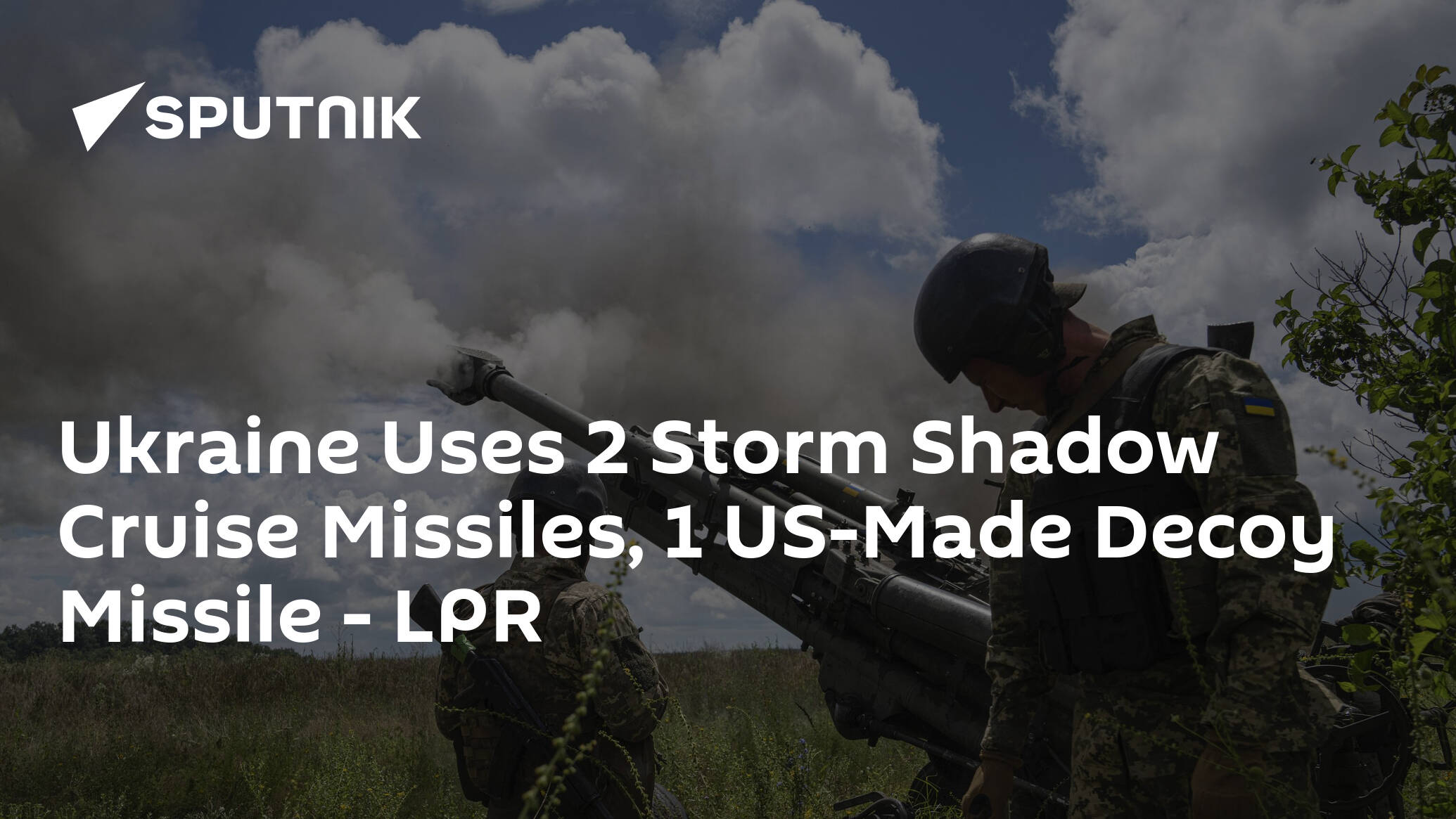 Ukraine Uses 2 Storm Shadow Cruise Missiles, 1 US-Made Decoy Missile – LPR