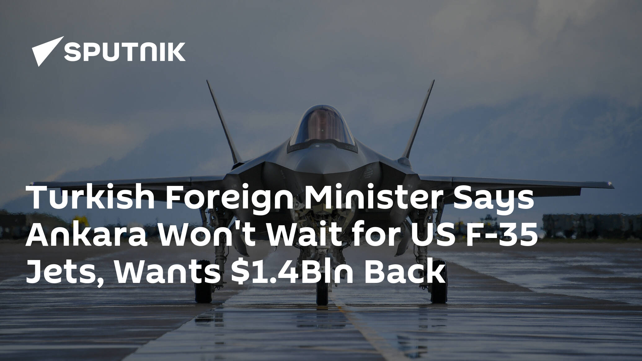 Turkish Foreign Minister Says Ankara Won't Wait for US F-35 Jets, Wants .4Bln Back