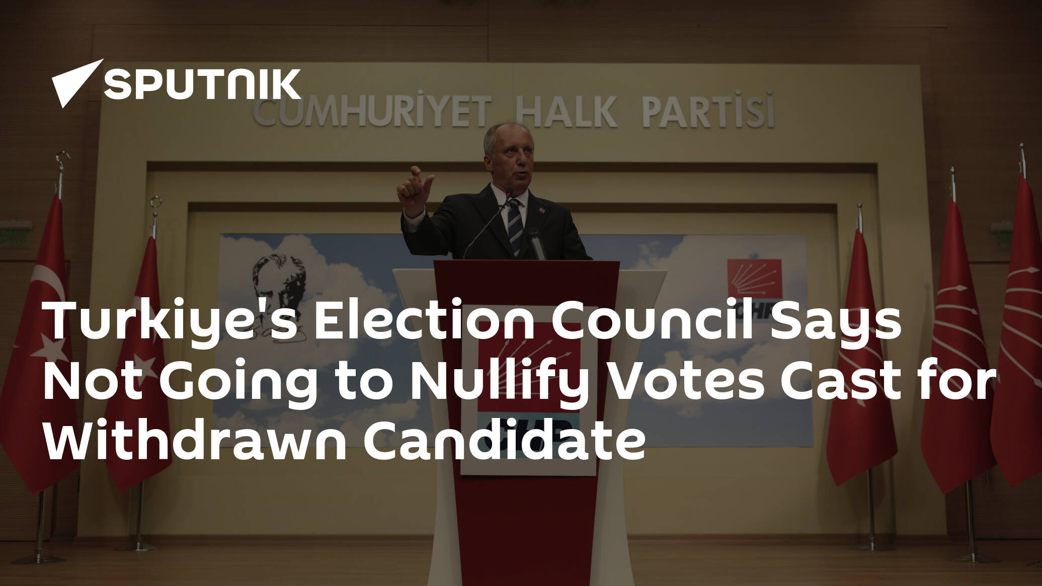 Turkiye's Election Council Says Not Going to Nullify Votes Cast for Withdrawn Candidate