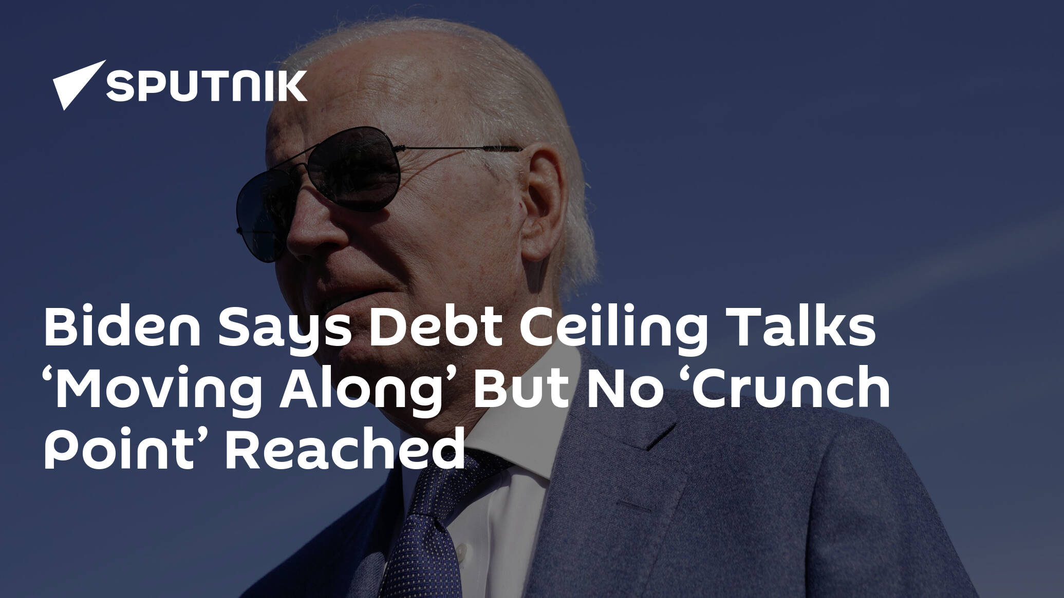 Biden Says Debt Ceiling Talks ‘Moving Along’ But No ‘Crunch Point’ Reached
