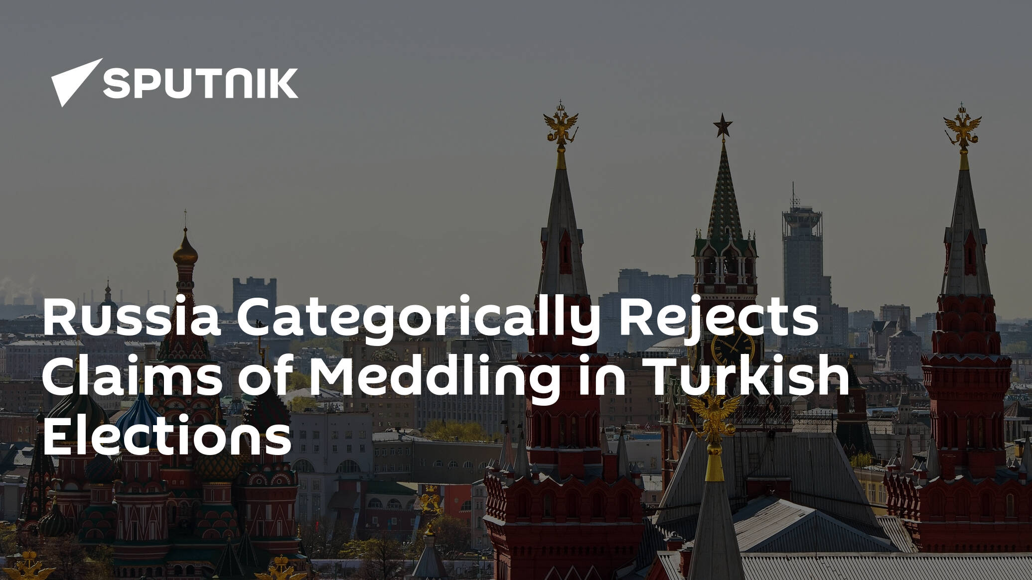 Russia Categorically Rejects Claims of Meddling in Turkish Elections
