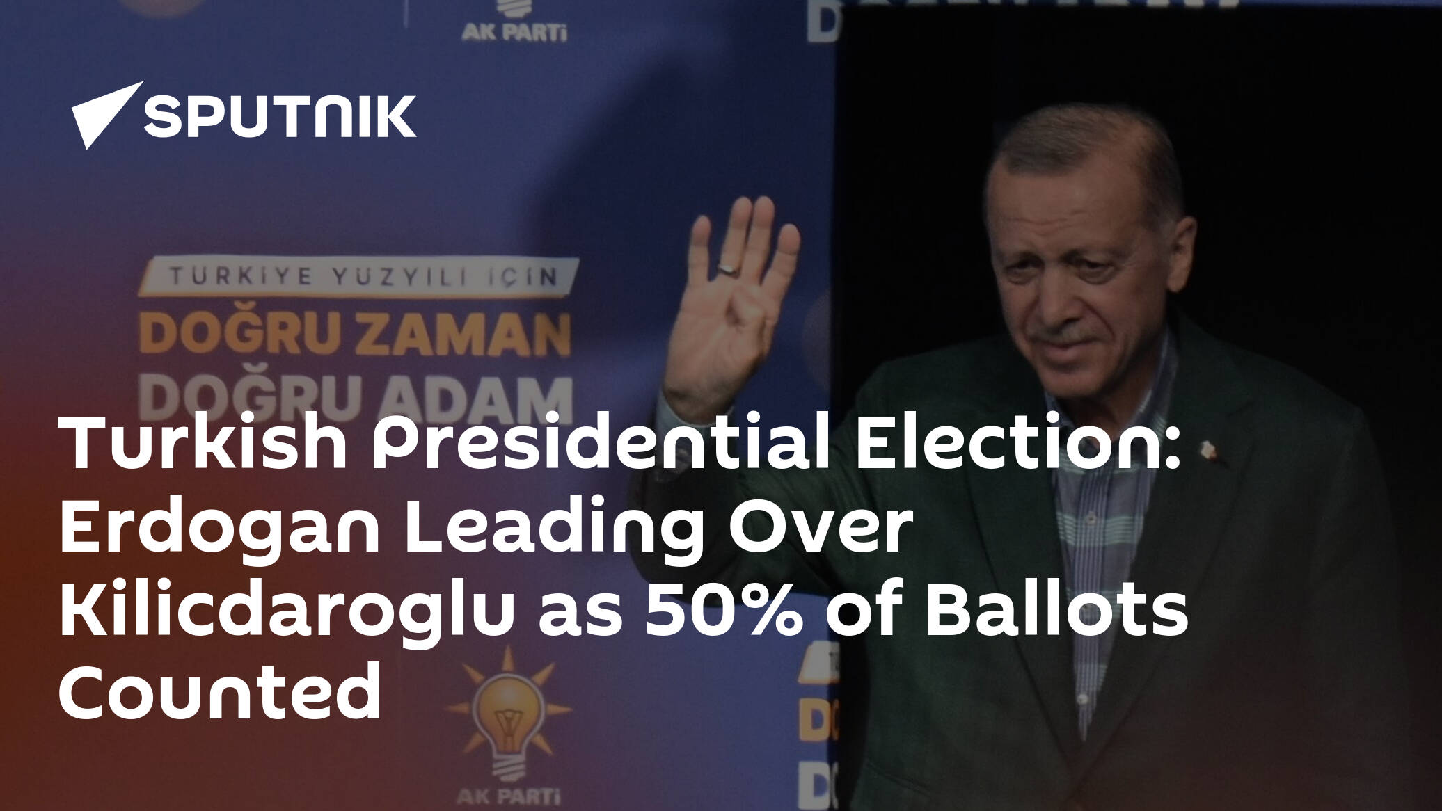 Turkish Presidential Election: Erdogan Leading Over Kilicdaroglu as 50% of Ballots Counted