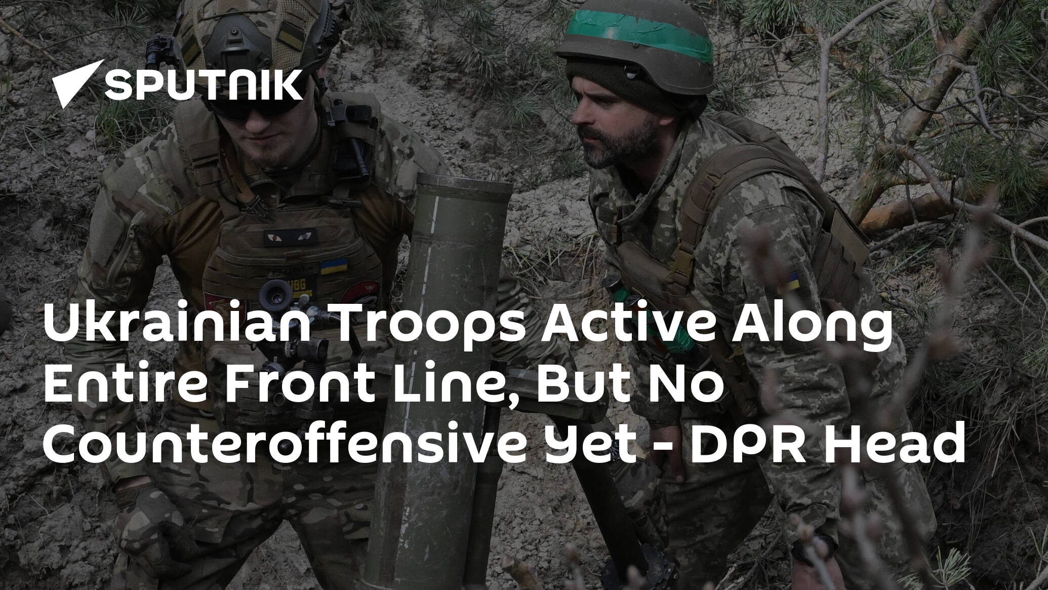 Ukrainian Troops Active Along Entire Front Line, But No Counteroffensive Yet – DPR Head